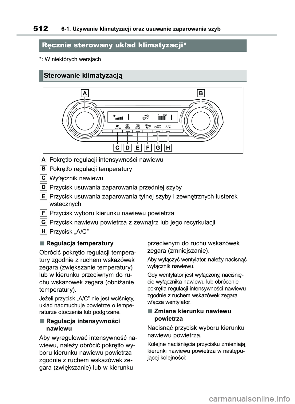 TOYOTA RAV4 2020  Instrukcja obsługi (in Polish) Regulacja temperatury
Obróciç pokr´t∏o regulacji tempera-
tury zgodnie z ruchem wskazówek
zegara (zwi´kszanie temperatury)
lub w kierunku przeciwnym do ru-
chu wskazówek zegara (obni˝anie
tem