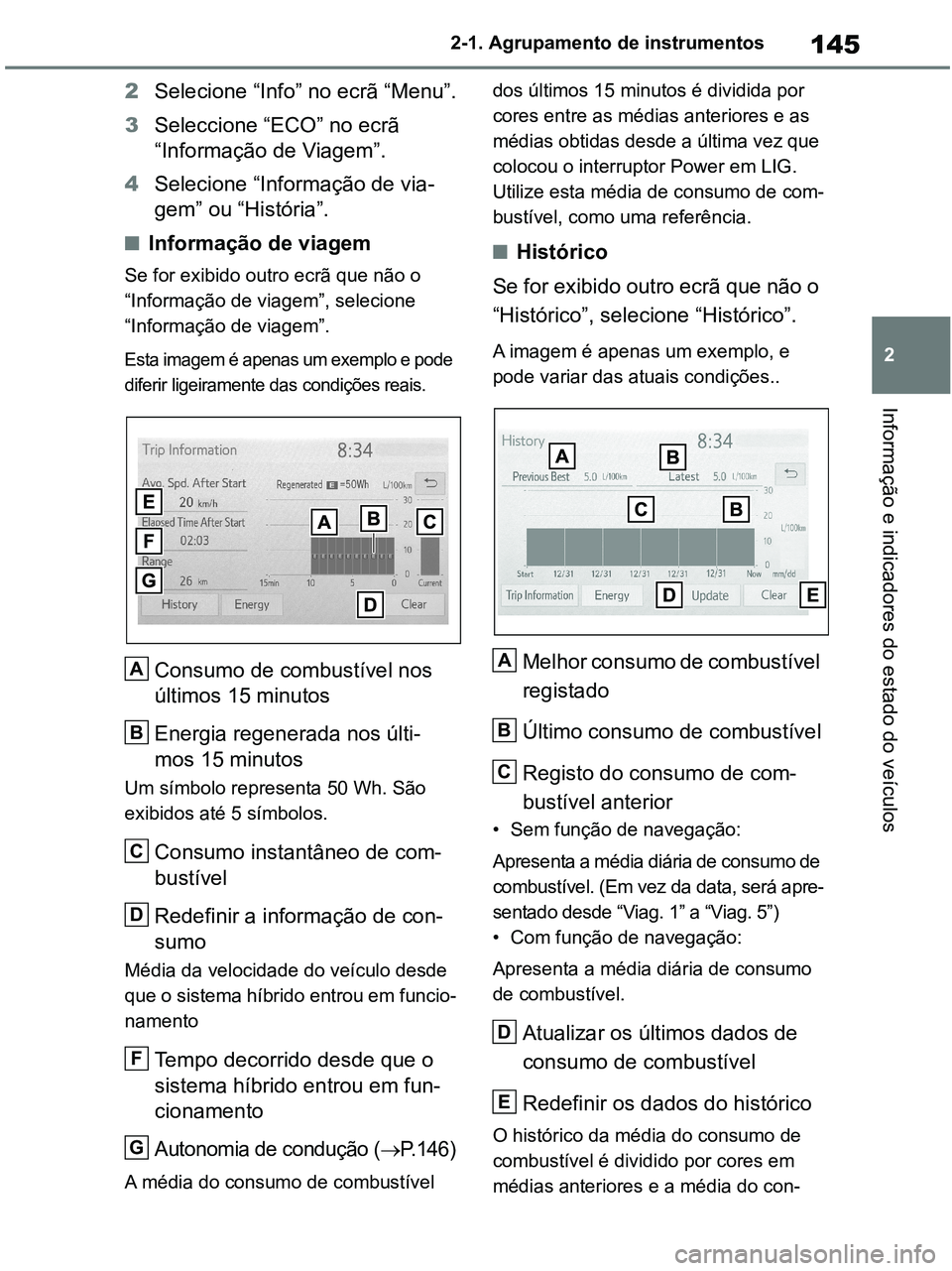 TOYOTA RAV4 2020 Manual de utilização (in Portuguese) 145
2 2-1. Agrupamento de instrumentos
Informação e indicadores do estado do veículos
2Selecione “Info” no ecrã “Menu”.
3Seleccione “ECO” no ecrã
“Informação de Viagem”.
4Selec TOYOTA RAV4 2020 Manual de utilização (in Portuguese) 145
2 2-1. Agrupamento de instrumentos
Informação e indicadores do estado do veículos
2Selecione “Info” no ecrã “Menu”.
3Seleccione “ECO” no ecrã
“Informação de Viagem”.
4Selec