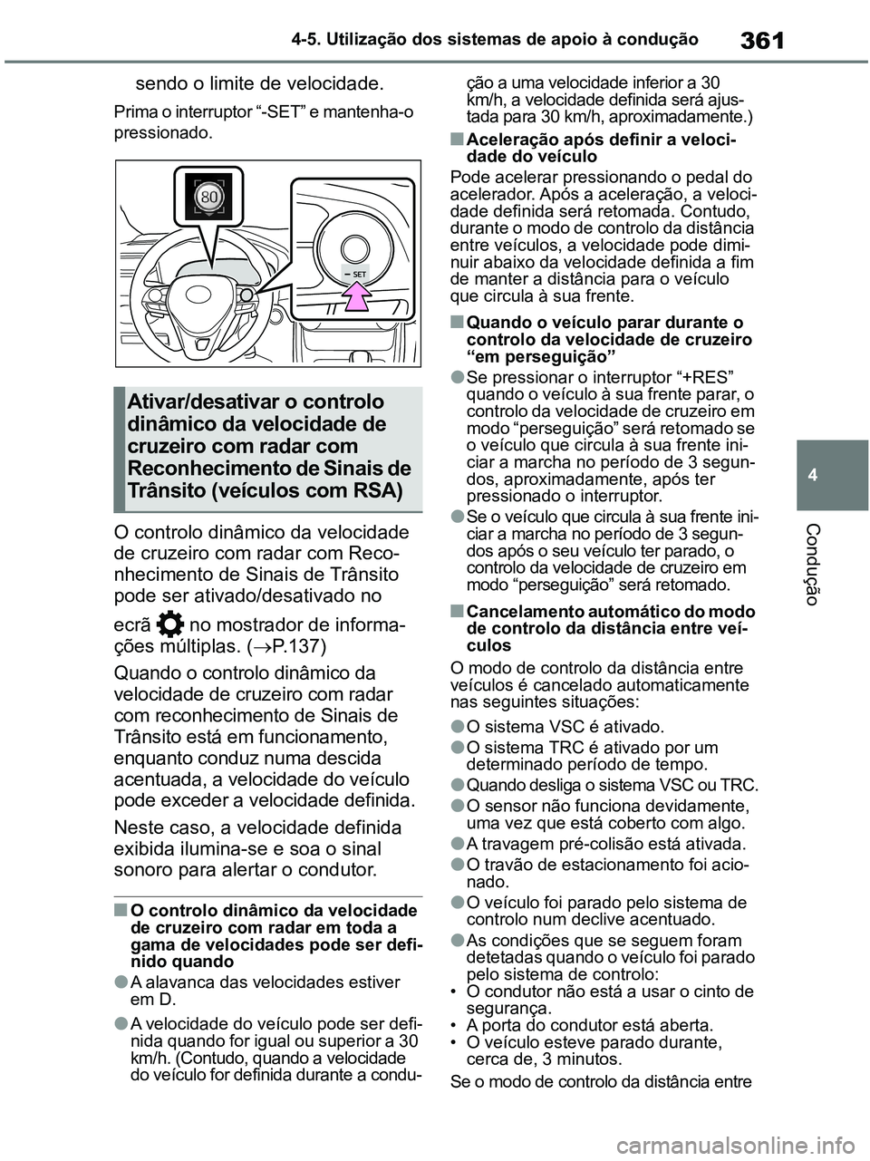 TOYOTA RAV4 2020 Manual de utilização (in Portuguese) 361
4 4-5. Utilização dos sistemas de apoio à condução
Condução
sendo o limite de velocidade.
Prima o interruptor “-SET” e mantenha-o
pressionado.
O controlo dinâmico da velocidade
de cr TOYOTA RAV4 2020 Manual de utilização (in Portuguese) 361
4 4-5. Utilização dos sistemas de apoio à condução
Condução
sendo o limite de velocidade.
Prima o interruptor “-SET” e mantenha-o
pressionado.
O controlo dinâmico da velocidade
de cr