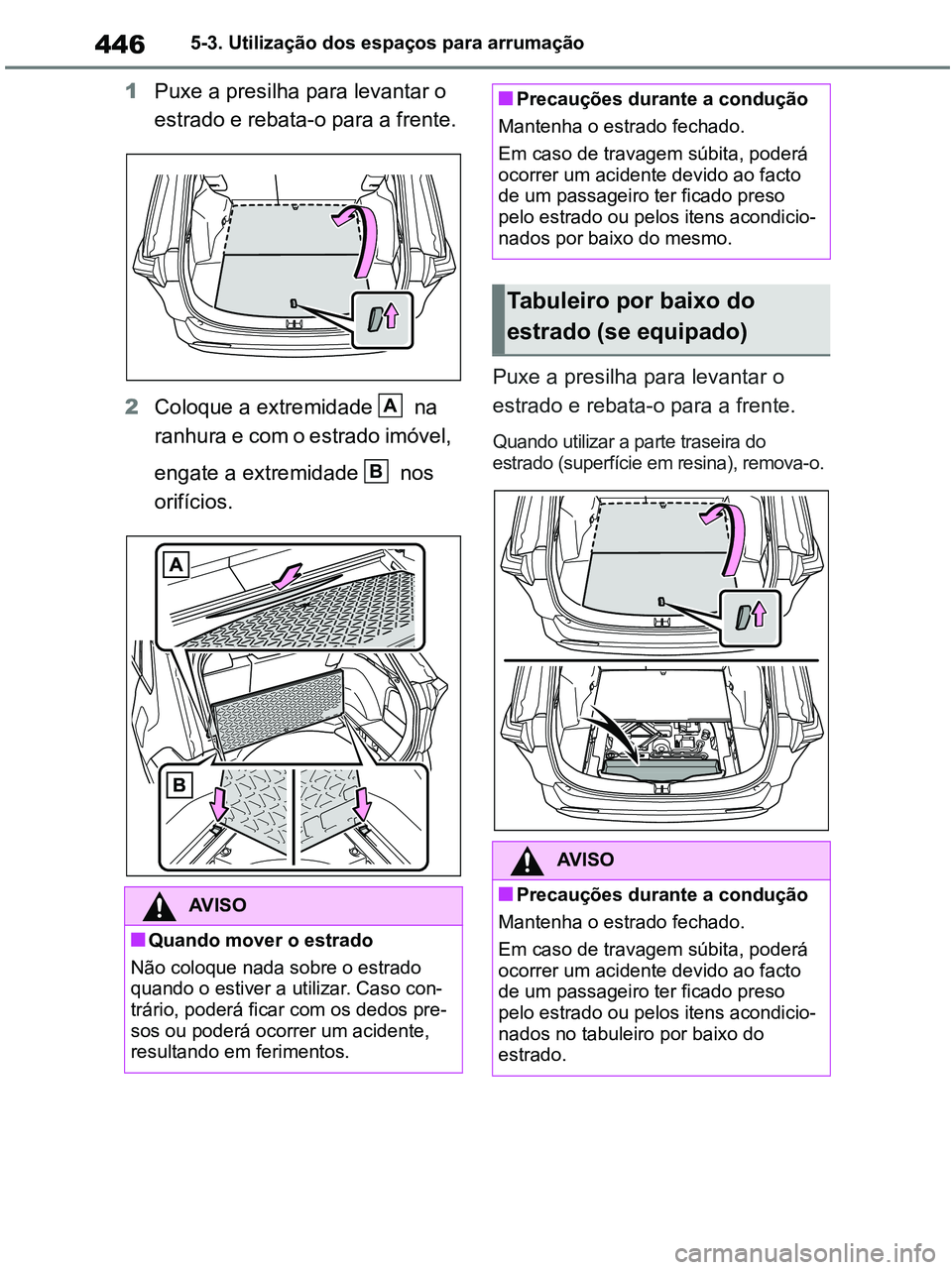 TOYOTA RAV4 2020 Manual de utilização (in Portuguese) 4465-3. Utilização dos espaços para arrumação
1Puxe a presilha para levantar o
estrado e rebata-o para a frente.
2Coloque a extremidade na
ranhura e com o estrado imóvel,
engate a extremida TOYOTA RAV4 2020 Manual de utilização (in Portuguese) 4465-3. Utilização dos espaços para arrumação
1Puxe a presilha para levantar o
estrado e rebata-o para a frente.
2Coloque a extremidade na
ranhura e com o estrado imóvel,
engate a extremida