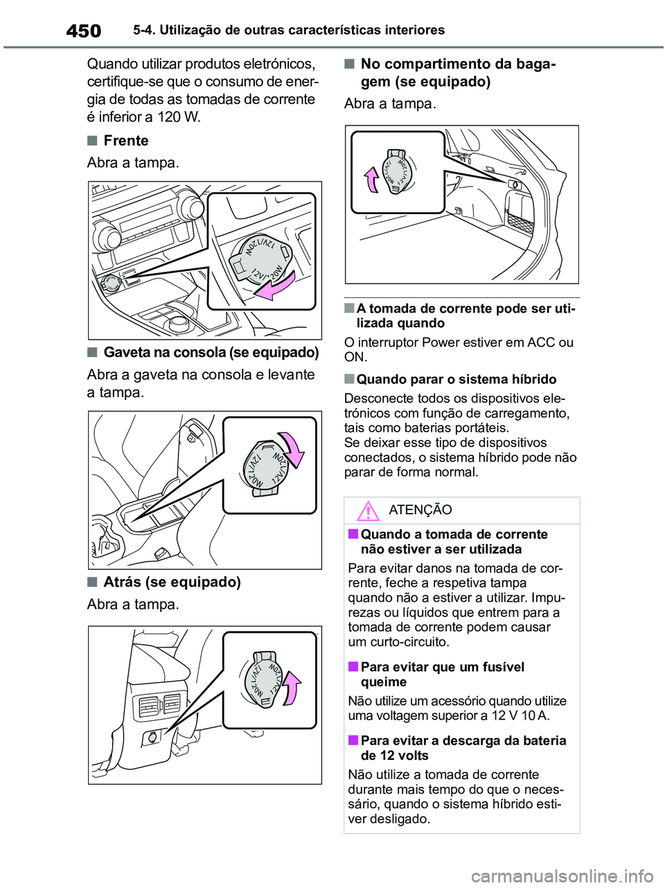 TOYOTA RAV4 2020 Manual de utilização (in Portuguese) 4505-4. Utilização de outras características interiores
Quando utilizar produtos eletrónicos,
certifique-se que o consumo de ener-
gia de todas as tomadas de corrente
é inferior a 120 W.
■Fre TOYOTA RAV4 2020 Manual de utilização (in Portuguese) 4505-4. Utilização de outras características interiores
Quando utilizar produtos eletrónicos,
certifique-se que o consumo de ener-
gia de todas as tomadas de corrente
é inferior a 120 W.
■Fre