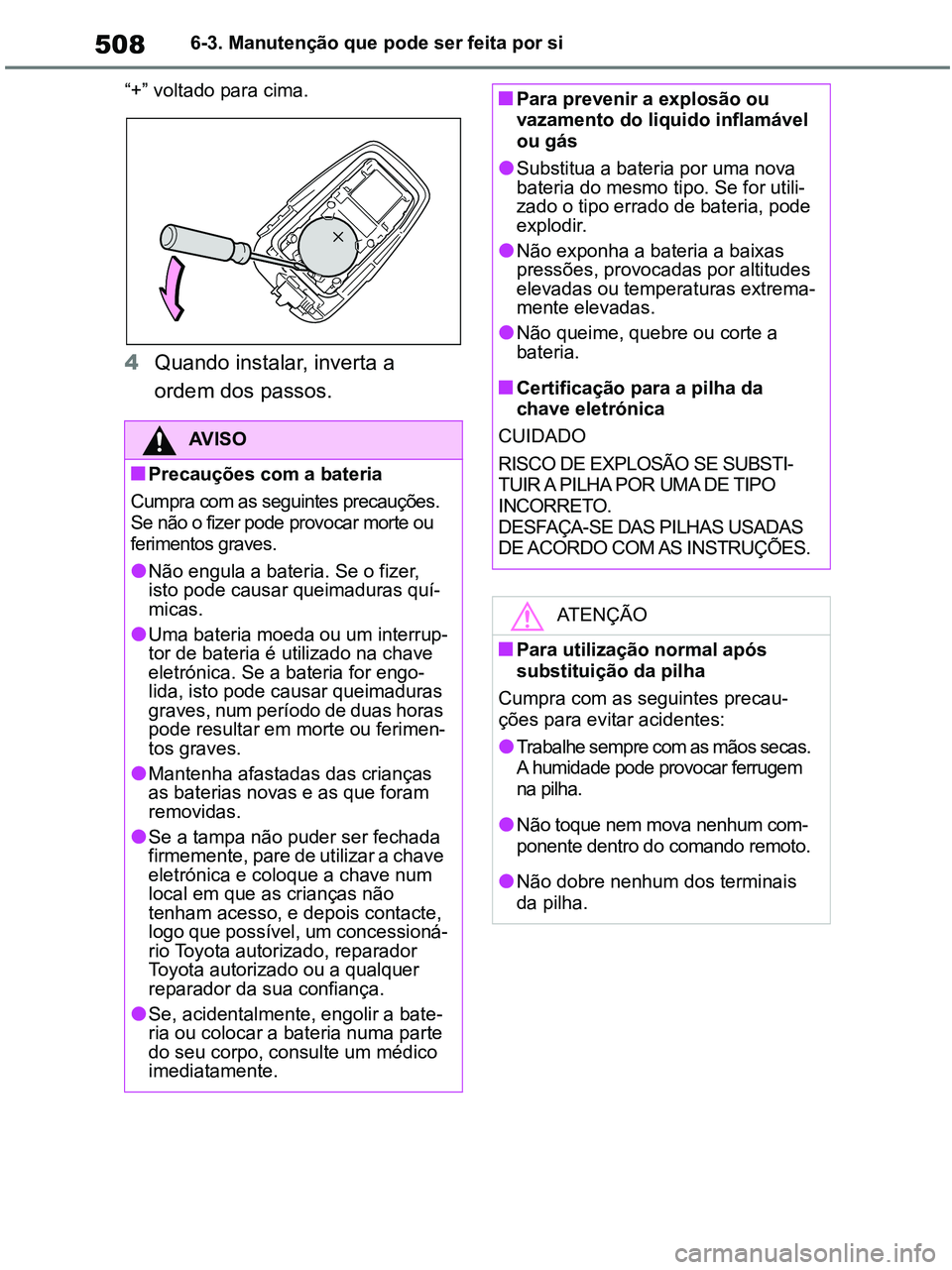 TOYOTA RAV4 2020 Manual de utilização (in Portuguese) 5086-3. Manutenção que pode ser feita por si
“+” voltado para cima.
4Quando instalar, inverta a
ordem dos passos.
AV I S O
■Precauções com a bateria
Cumpra com as seguintes precauções. TOYOTA RAV4 2020 Manual de utilização (in Portuguese) 5086-3. Manutenção que pode ser feita por si
“+” voltado para cima.
4Quando instalar, inverta a
ordem dos passos.
AV I S O
■Precauções com a bateria
Cumpra com as seguintes precauções.