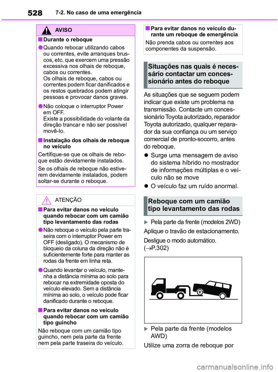 TOYOTA RAV4 2020 Manual de utilização (in Portuguese) 5287-2. No caso de uma emergência
As situações que se seguem podem
indicar que existe um problema na
transmissão. Contacte um conces-
sionário Toyota autorizado, reparador
Toyota autorizado, q TOYOTA RAV4 2020 Manual de utilização (in Portuguese) 5287-2. No caso de uma emergência
As situações que se seguem podem
indicar que existe um problema na
transmissão. Contacte um conces-
sionário Toyota autorizado, reparador
Toyota autorizado, q