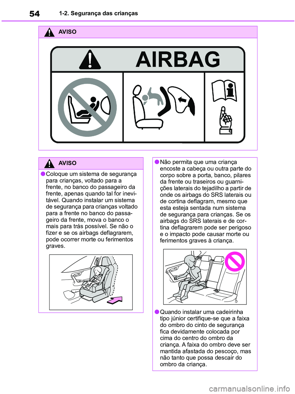 TOYOTA RAV4 2020 Manual de utilização (in Portuguese) 541-2. Segurança das crianças
AV I S O
AV I S O
●Coloque um sistema de segurança
para crianças, voltado para a
frente, no banco do passageiro da
frente, apenas quando tal for inevi-
tável. Q TOYOTA RAV4 2020 Manual de utilização (in Portuguese) 541-2. Segurança das crianças
AV I S O
AV I S O
●Coloque um sistema de segurança
para crianças, voltado para a
frente, no banco do passageiro da
frente, apenas quando tal for inevi-
tável. Q