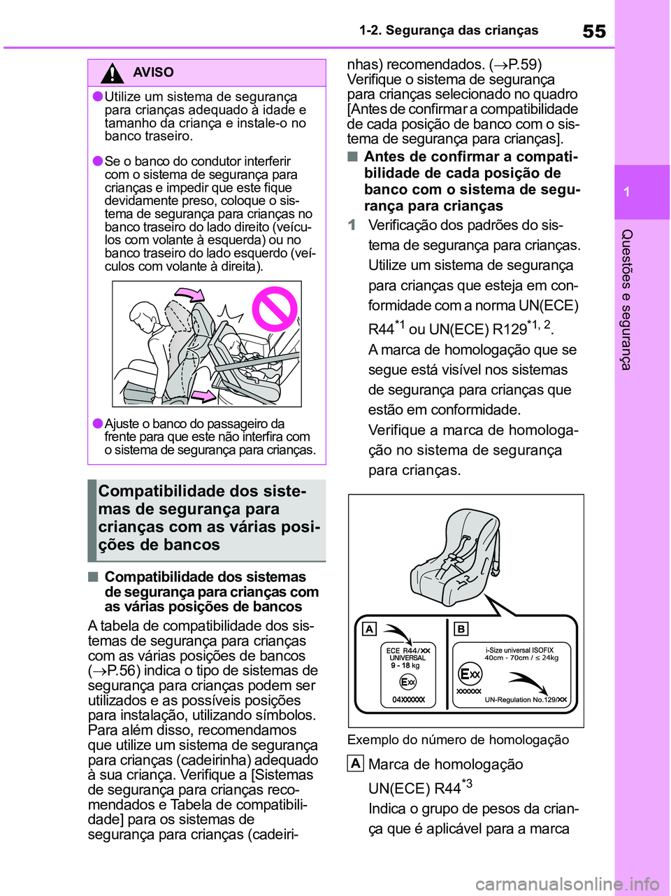TOYOTA RAV4 2020 Manual de utilização (in Portuguese) 55
1 1-2. Segurança das crianças
Questões e segurança
■Compatibilidade dos sistemas
de segurança para crianças com
as várias posições de bancos
A tabela de compatibilidade dos sis-
temas TOYOTA RAV4 2020 Manual de utilização (in Portuguese) 55
1 1-2. Segurança das crianças
Questões e segurança
■Compatibilidade dos sistemas
de segurança para crianças com
as várias posições de bancos
A tabela de compatibilidade dos sis-
temas