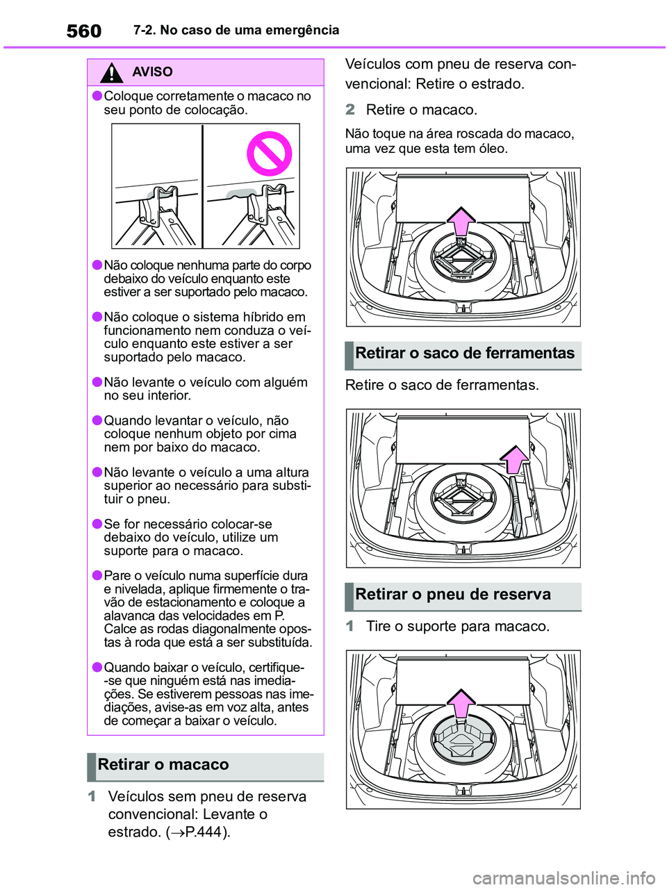TOYOTA RAV4 2020 Manual de utilização (in Portuguese) 5607-2. No caso de uma emergência
1Veículos sem pneu de reserva
convencional: Levante o
estrado. (P.444).Veículos com pneu de reserva con-
vencional: Retire o estrado.
2Retire o macaco.
Não TOYOTA RAV4 2020 Manual de utilização (in Portuguese) 5607-2. No caso de uma emergência
1Veículos sem pneu de reserva
convencional: Levante o
estrado. (P.444).Veículos com pneu de reserva con-
vencional: Retire o estrado.
2Retire o macaco.
Não