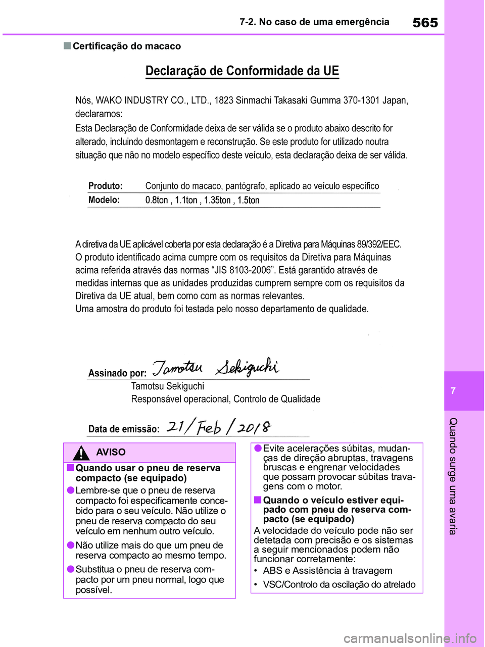 TOYOTA RAV4 2020  Manual de utilização (in Portuguese) 565
7 7-2. No caso de uma emergência
Quando surge uma avaria
■Certificação do macaco
AV I S O
■Quando usar o pneu de reserva 
compacto (se equipado)
●Lembre-se que o pneu de reserva 
compacto