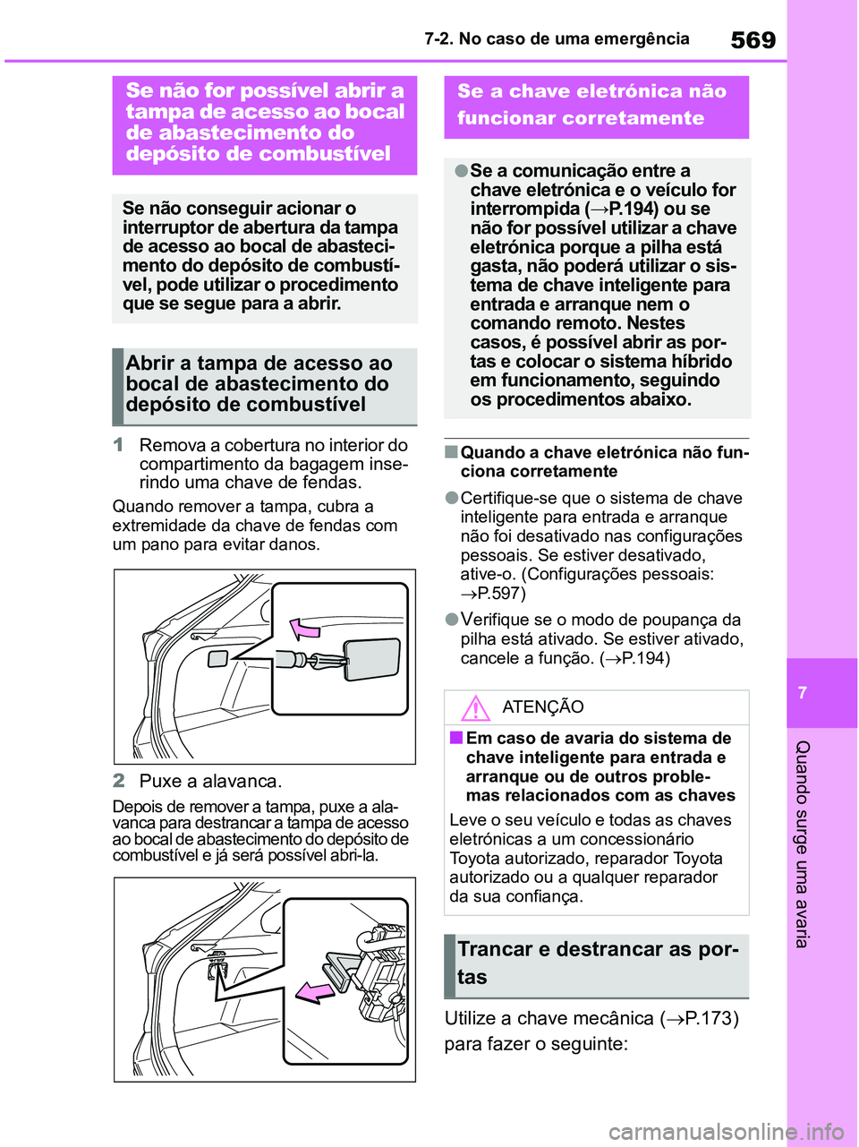 TOYOTA RAV4 2020 Manual de utilização (in Portuguese) 569
7 7-2. No caso de uma emergência
Quando surge uma avaria
1Remova a cobertura no interior do
compartimento da bagagem inse-
rindo uma chave de fendas.
Quando remover a tampa, cubra a
extremida TOYOTA RAV4 2020 Manual de utilização (in Portuguese) 569
7 7-2. No caso de uma emergência
Quando surge uma avaria
1Remova a cobertura no interior do
compartimento da bagagem inse-
rindo uma chave de fendas.
Quando remover a tampa, cubra a
extremida