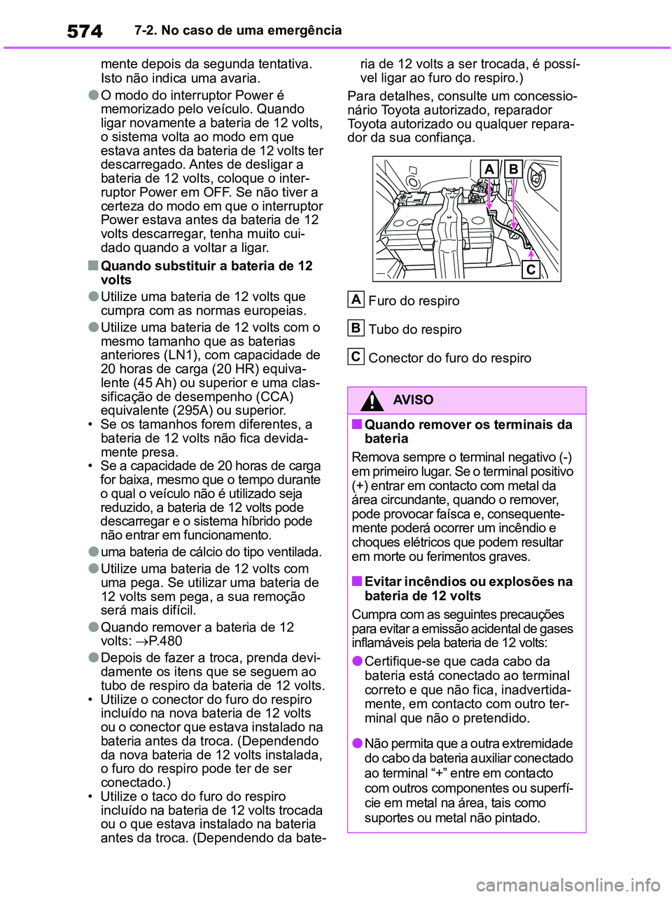 TOYOTA RAV4 2020 Manual de utilização (in Portuguese) 5747-2. No caso de uma emergência
mente depois da segunda tentativa.
Isto não indica uma avaria.
●O modo do interruptor Power é
memorizado pelo veículo. Quando
ligar novamente a bateria de 12 TOYOTA RAV4 2020 Manual de utilização (in Portuguese) 5747-2. No caso de uma emergência
mente depois da segunda tentativa.
Isto não indica uma avaria.
●O modo do interruptor Power é
memorizado pelo veículo. Quando
ligar novamente a bateria de 12