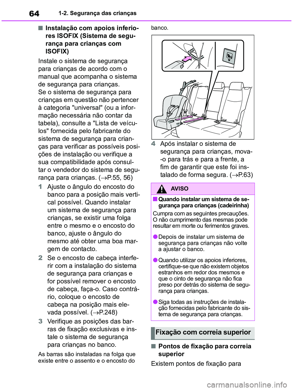 TOYOTA RAV4 2020 Manual de utilização (in Portuguese) 641-2. Segurança das crianças
■Instalação com apoios inferio-
res ISOFIX (Sistema de segu-
rança para crianças com
ISOFIX)
Instale o sistema de segurança
para crianças de acordo com o
man TOYOTA RAV4 2020 Manual de utilização (in Portuguese) 641-2. Segurança das crianças
■Instalação com apoios inferio-
res ISOFIX (Sistema de segu-
rança para crianças com
ISOFIX)
Instale o sistema de segurança
para crianças de acordo com o
man