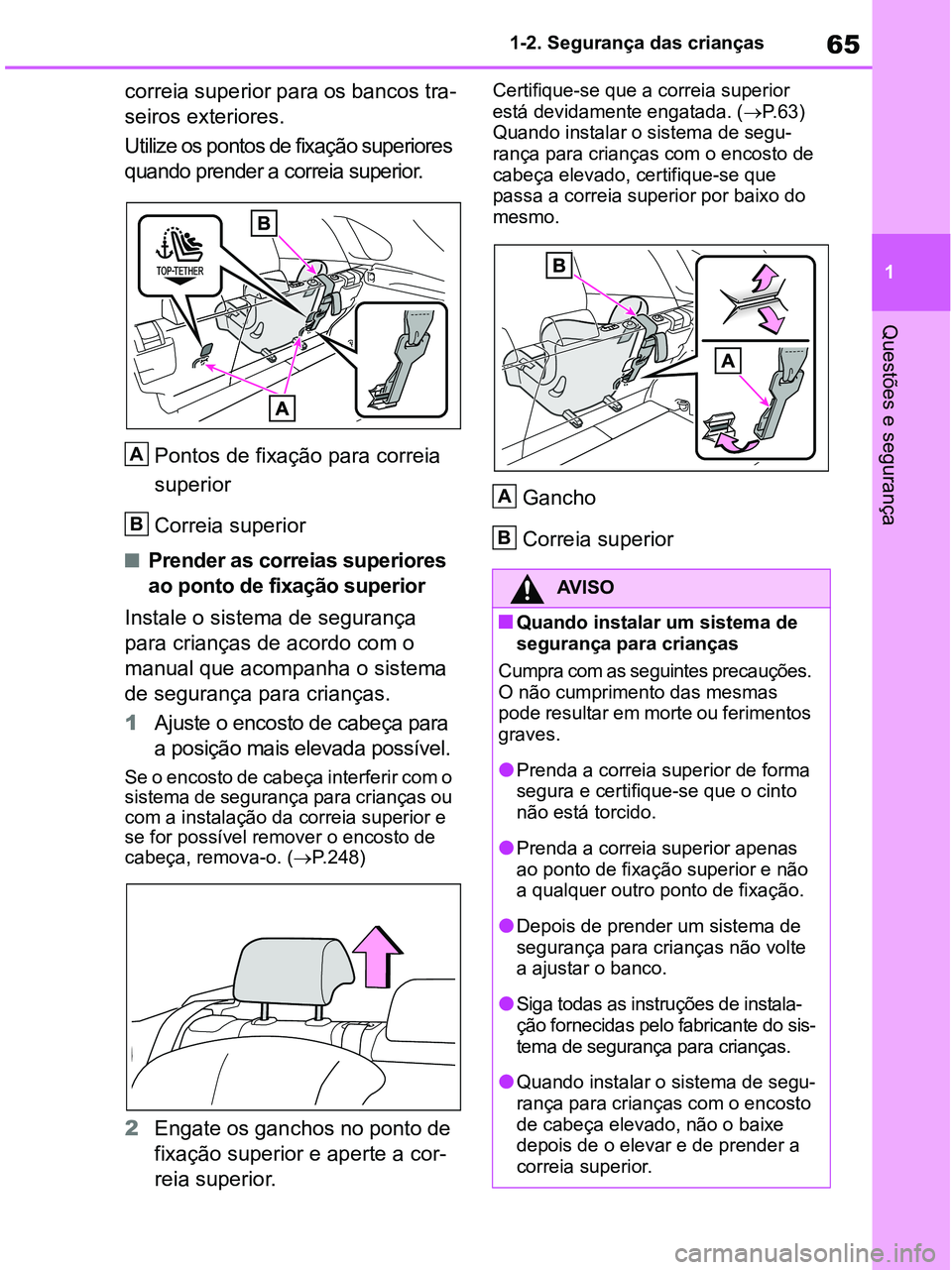 TOYOTA RAV4 2020 Manual de utilização (in Portuguese) 65
1 1-2. Segurança das crianças
Questões e segurança
correia superior para os bancos tra-
seiros exteriores.
Utilize os pontos de fixação superiores
quando prender a correia superior.
Pontos d TOYOTA RAV4 2020 Manual de utilização (in Portuguese) 65
1 1-2. Segurança das crianças
Questões e segurança
correia superior para os bancos tra-
seiros exteriores.
Utilize os pontos de fixação superiores
quando prender a correia superior.
Pontos d