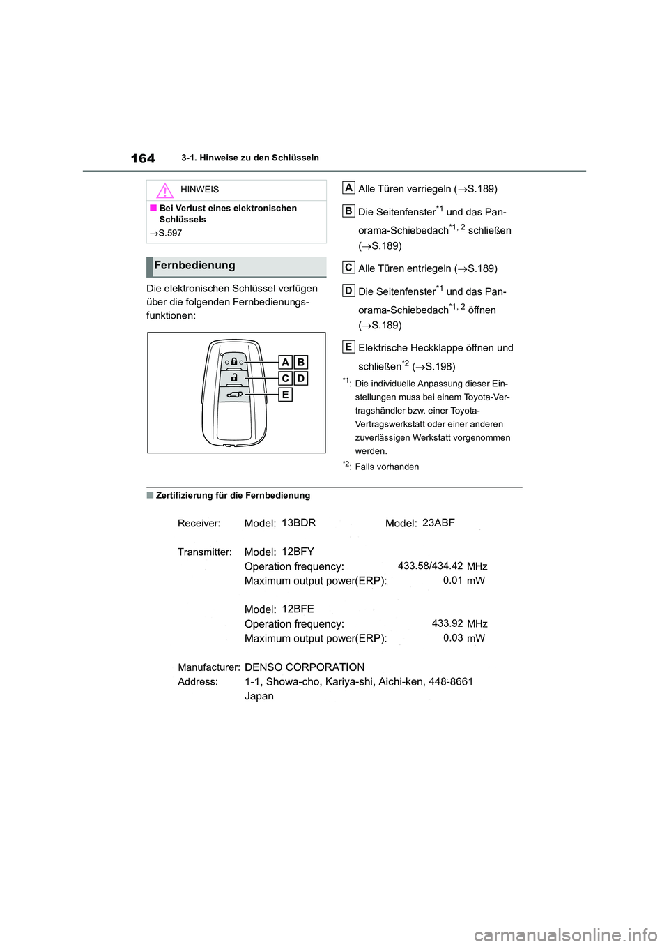 TOYOTA RAV4 2019  Betriebsanleitungen (in German) 1643-1. Hinweise zu den Schlüsseln
Die elektronischen Schlüssel verfügen  
über die folgenden Fernbedienungs-
funktionen: 
Alle Türen verriegeln ( S.189) 
Die Seitenfenster*1 und das Pan- 
ora