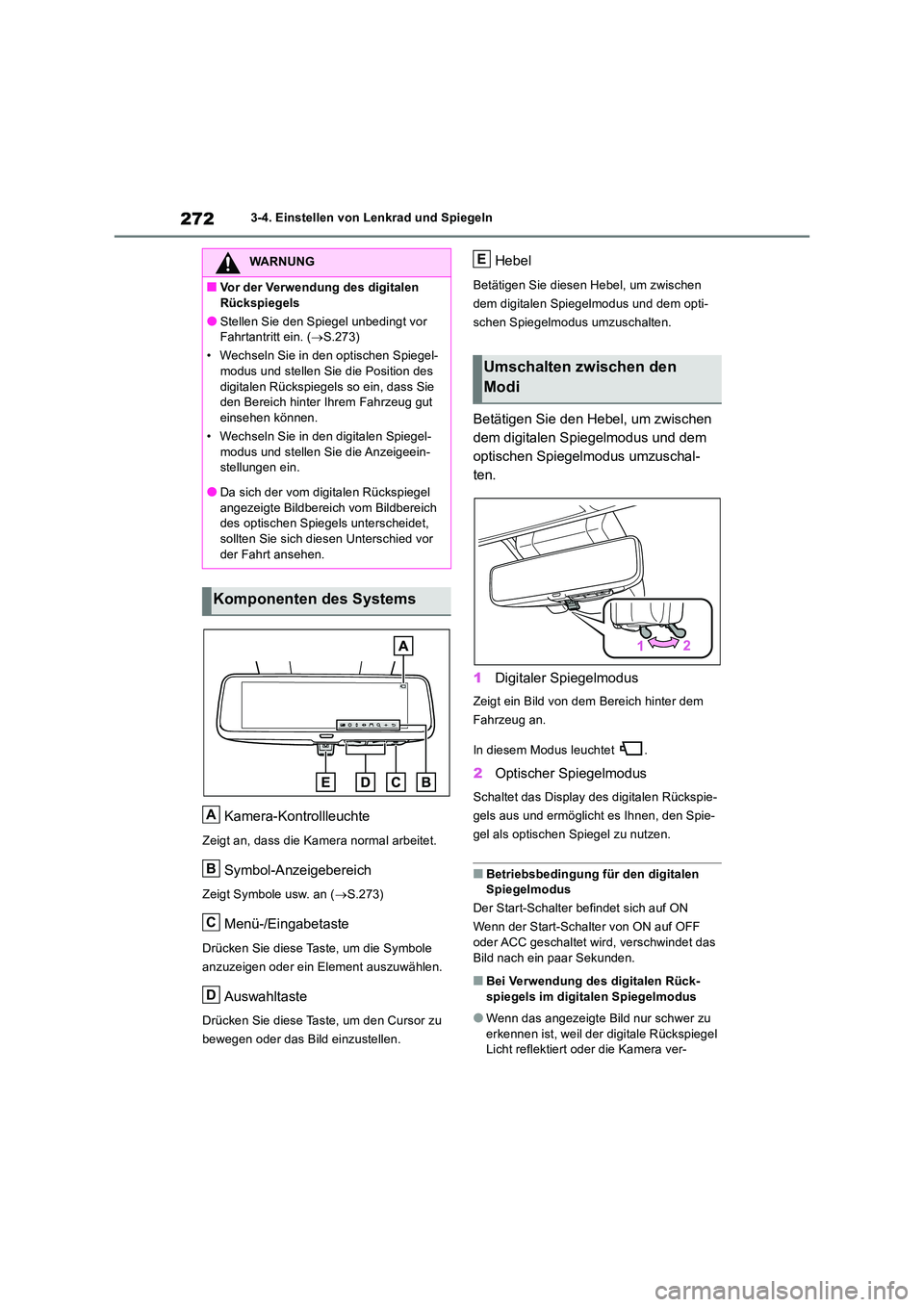 TOYOTA RAV4 2019 Betriebsanleitungen (in German) 2723-4. Einstellen von Lenkrad und Spiegeln
Kamera-Kontrollleuchte
Zeigt an, dass die Kamera normal arbeitet.
Symbol-Anzeigebereich
Zeigt Symbole usw. an (S.273)
Menü-/Eingabetaste
Drücken Sie di TOYOTA RAV4 2019 Betriebsanleitungen (in German) 2723-4. Einstellen von Lenkrad und Spiegeln
Kamera-Kontrollleuchte
Zeigt an, dass die Kamera normal arbeitet.
Symbol-Anzeigebereich
Zeigt Symbole usw. an (S.273)
Menü-/Eingabetaste
Drücken Sie di
