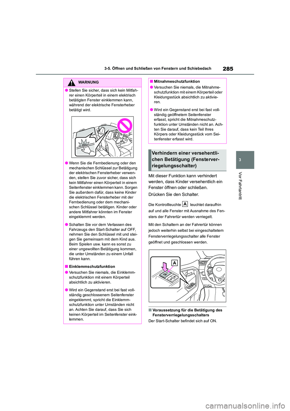 TOYOTA RAV4 2019 Betriebsanleitungen (in German) 285
3
3-5. Öffnen und Schließen von Fenstern und Schiebedach
Vor Fahrtantritt
Mit dieser Funktion kann verhindert
werden, dass Kinder versehentlich ein
Fenster öffnen oder schließen.
Drücken TOYOTA RAV4 2019 Betriebsanleitungen (in German) 285
3
3-5. Öffnen und Schließen von Fenstern und Schiebedach
Vor Fahrtantritt
Mit dieser Funktion kann verhindert
werden, dass Kinder versehentlich ein
Fenster öffnen oder schließen.
Drücken
