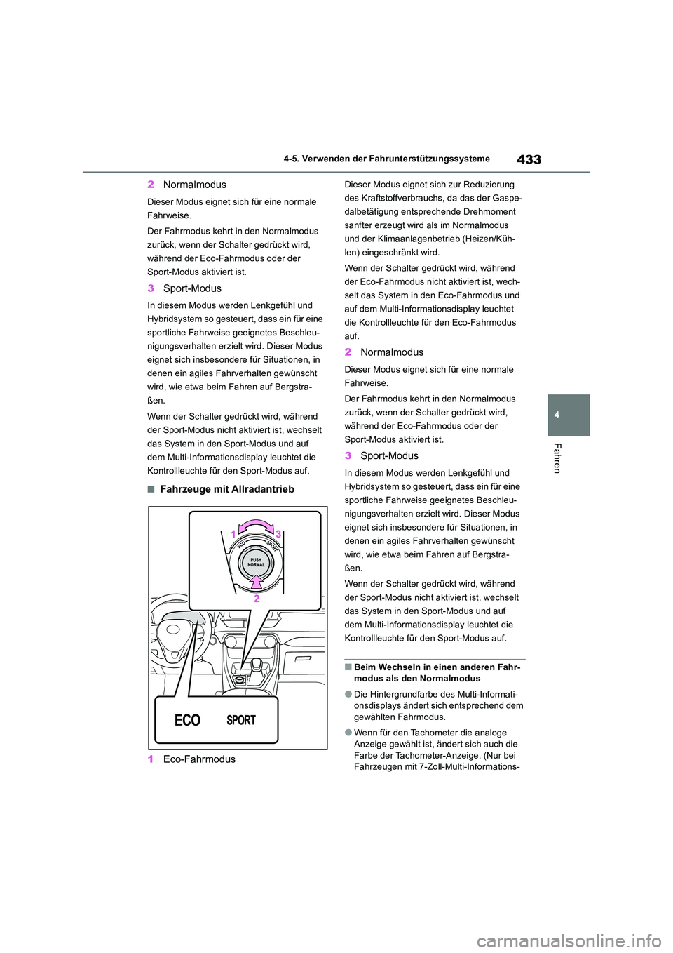 TOYOTA RAV4 2019 Betriebsanleitungen (in German) 433
4
4-5. Verwenden der Fahrunterstützungssysteme
Fahren
2 Normalmodus
Dieser Modus eignet sich für eine normale
Fahrweise.
Der Fahrmodus kehrt in den Normalmodus
zurück, wenn der Schalter g TOYOTA RAV4 2019 Betriebsanleitungen (in German) 433
4
4-5. Verwenden der Fahrunterstützungssysteme
Fahren
2 Normalmodus
Dieser Modus eignet sich für eine normale
Fahrweise.
Der Fahrmodus kehrt in den Normalmodus
zurück, wenn der Schalter g