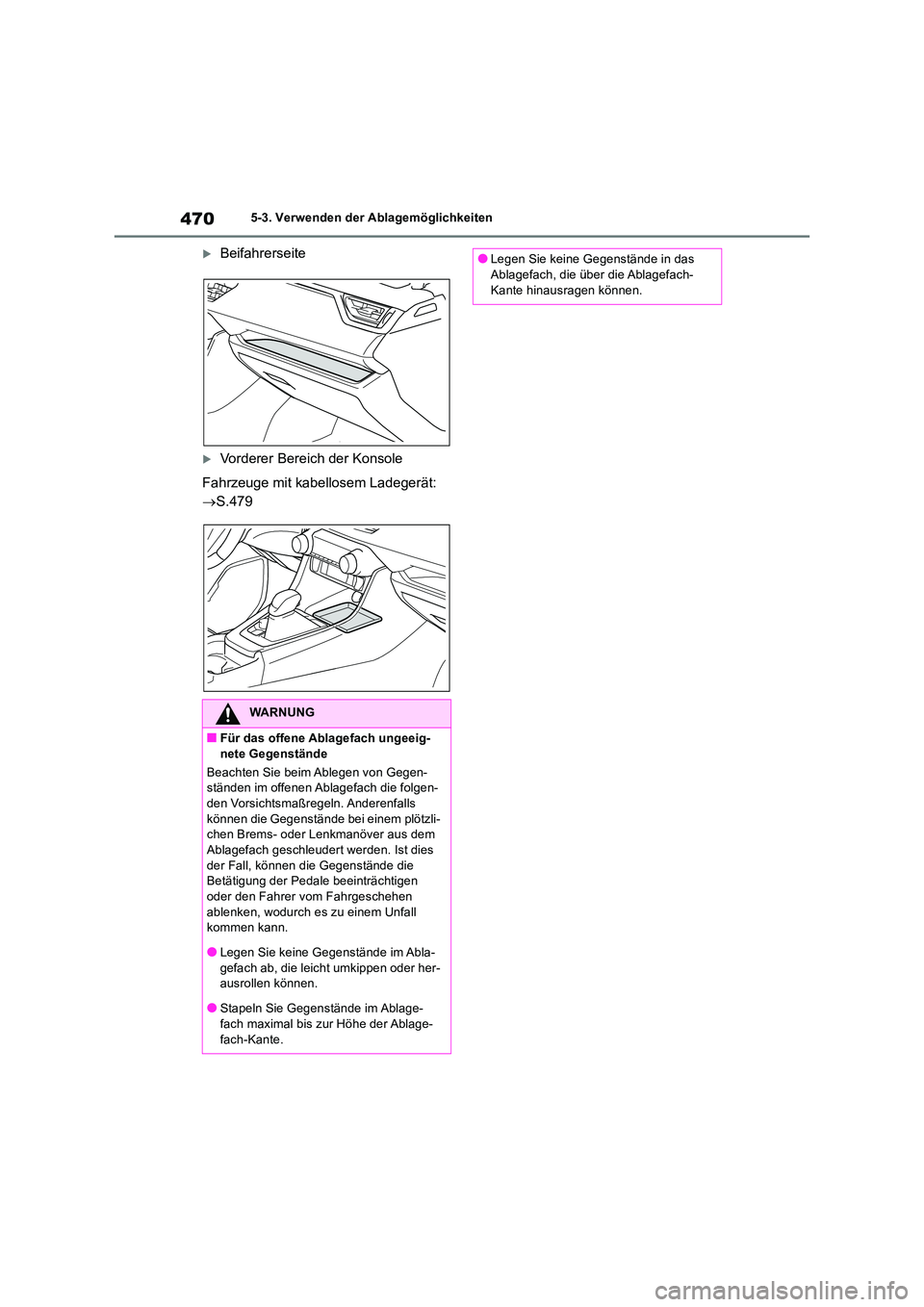 TOYOTA RAV4 2019  Betriebsanleitungen (in German) 4705-3. Verwenden der Ablagemöglichkeiten
Beifahrerseite
Vorderer Bereich der Konsole 
Fahrzeuge mit kabellosem Ladegerät:  
 S.479
WARNUNG
■Für das offene Ablagefach ungeeig- nete Gegen