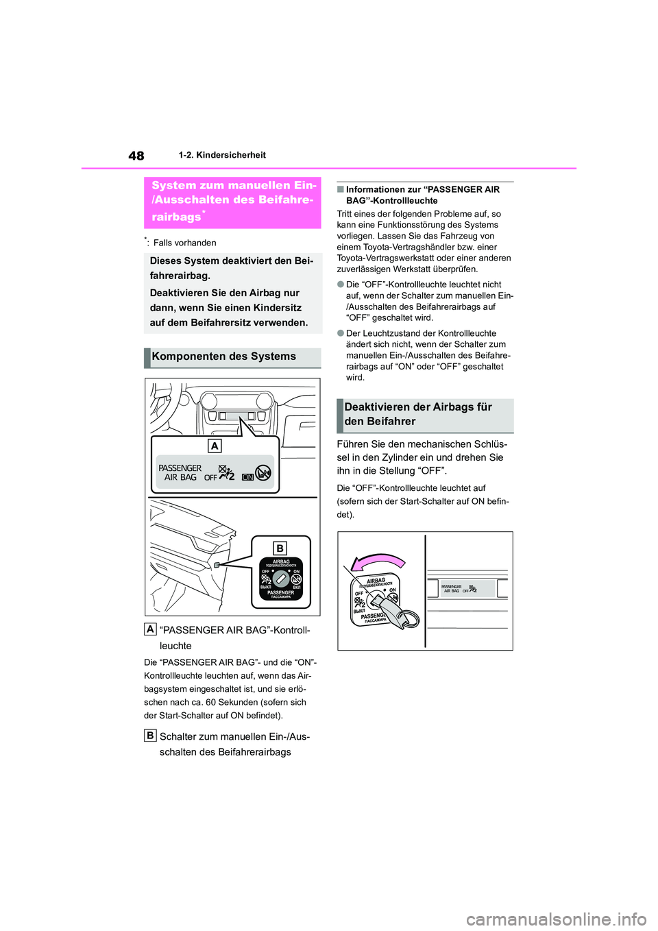 TOYOTA RAV4 2019 Betriebsanleitungen (in German) 481-2. Kindersicherheit
1-2.Kin dersic herheit
*: Falls vorhanden
“PASSENGER AIR BAG”-Kontroll-
leuchte
Die “PASSENGER AIR BAG”- und die “ON”-
Kontrollleuchte leuchten auf, wenn das Air TOYOTA RAV4 2019 Betriebsanleitungen (in German) 481-2. Kindersicherheit
1-2.Kin dersic herheit
*: Falls vorhanden
“PASSENGER AIR BAG”-Kontroll-
leuchte
Die “PASSENGER AIR BAG”- und die “ON”-
Kontrollleuchte leuchten auf, wenn das Air
