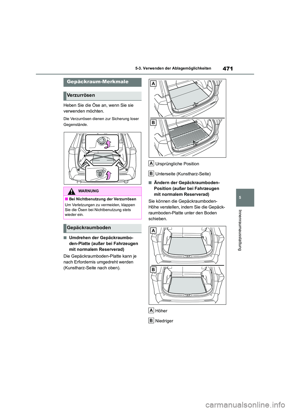TOYOTA RAV4 2019  Betriebsanleitungen (in German) 471
5 
5-3. Verwenden der Ablagemöglichkeiten
Innenraumausstattung
Heben Sie die Öse an, wenn Sie sie  
verwenden möchten.
Die Verzurrösen dienen zur Sicherung loser  
Gegenstände.
■Umdrehen de