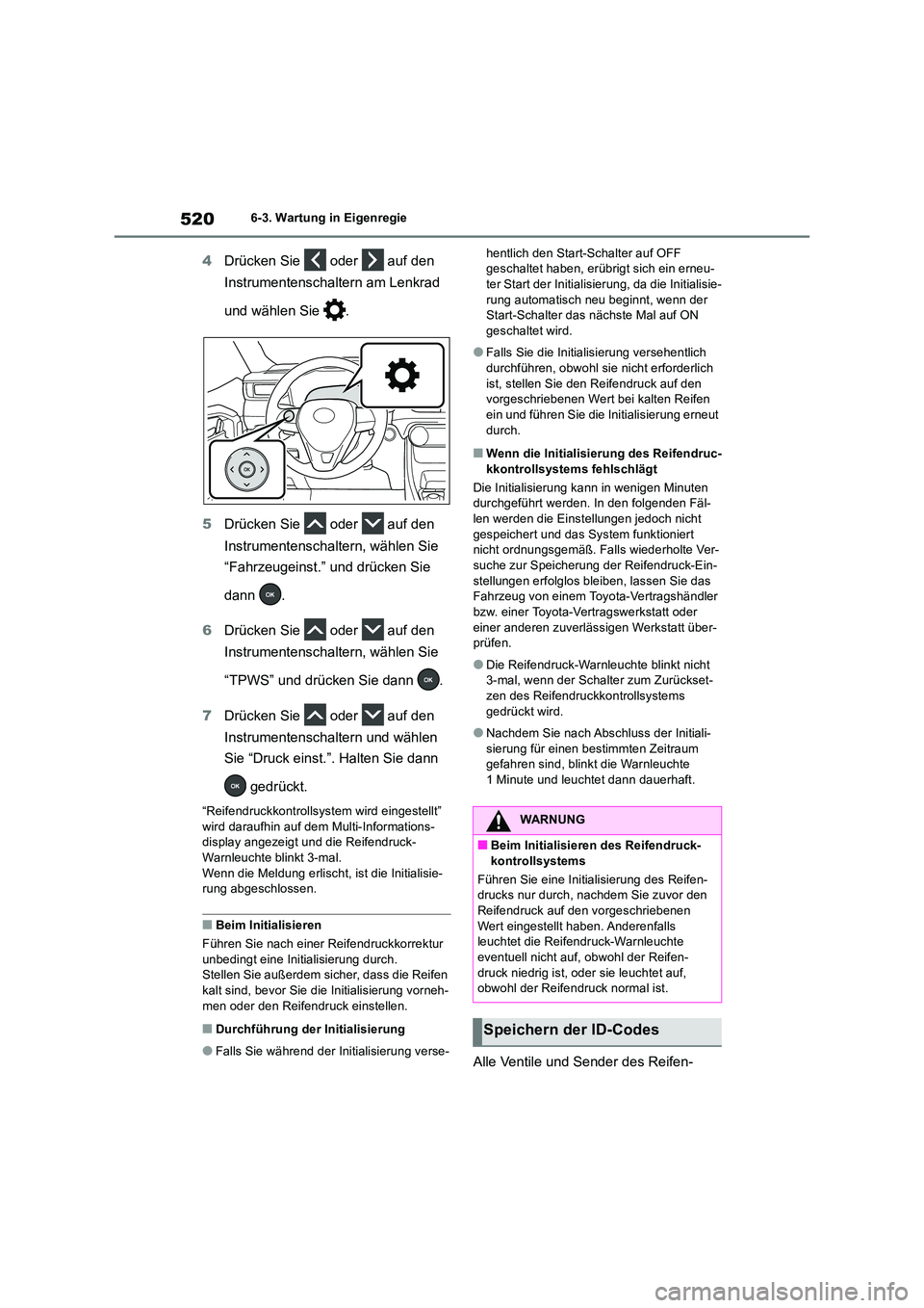 TOYOTA RAV4 2019 Betriebsanleitungen (in German) 5206-3. Wartung in Eigenregie
4Drücken Sie oder auf den
Instrumentenschaltern am Lenkrad
und wählen Sie .
5 Drücken Sie oder auf den
Instrumentenschaltern, wählen Sie
“Fahrzeug TOYOTA RAV4 2019 Betriebsanleitungen (in German) 5206-3. Wartung in Eigenregie
4Drücken Sie oder auf den
Instrumentenschaltern am Lenkrad
und wählen Sie .
5 Drücken Sie oder auf den
Instrumentenschaltern, wählen Sie
“Fahrzeug