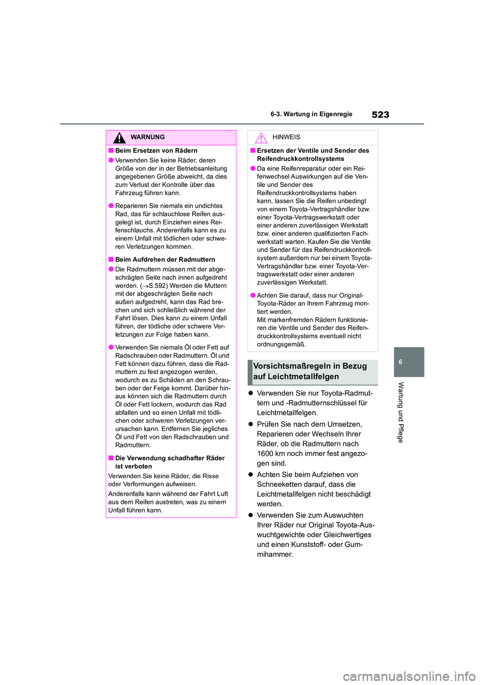 TOYOTA RAV4 2019 Betriebsanleitungen (in German) 523
6
6-3. Wartung in Eigenregie
Wartung und Pflege
Verwenden Sie nur Toyota-Radmut-
tern und -Radmutternschlüssel für
Leichtmetallfelgen.
Prüfen Sie nach dem Umsetzen,
Reparieren ode TOYOTA RAV4 2019 Betriebsanleitungen (in German) 523
6
6-3. Wartung in Eigenregie
Wartung und Pflege
Verwenden Sie nur Toyota-Radmut-
tern und -Radmutternschlüssel für
Leichtmetallfelgen.
Prüfen Sie nach dem Umsetzen,
Reparieren ode