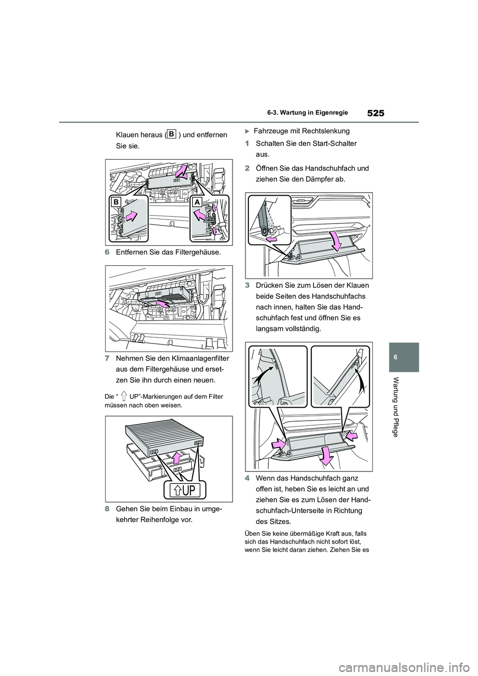 TOYOTA RAV4 2019  Betriebsanleitungen (in German) 525
6 
6-3. Wartung in Eigenregie
Wartung und Pflege
Klauen heraus ( ) und entfernen  
Sie sie. 
6 Entfernen Sie das Filtergehäuse. 
7 Nehmen Sie den Klimaanlagenfilter  
aus dem Filtergehäuse und e