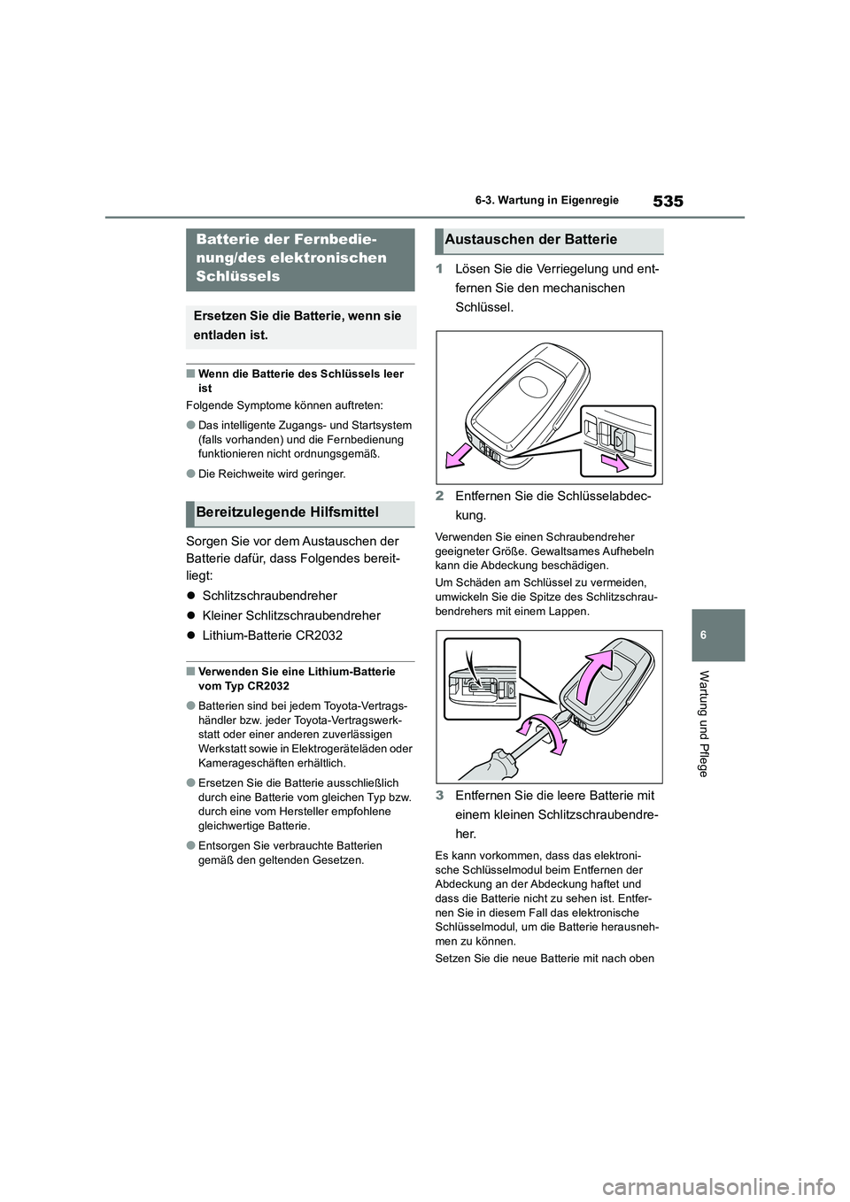 TOYOTA RAV4 2019 Betriebsanleitungen (in German) 535
6 6-3. Wartung in Eigenregie
Wartung und Pflege
■Wenn die Batterie des Schlüssels leer
ist
Folgende Symptome können auftreten:
●Das intelligente Zugangs- und Startsystem
(falls vorhanden) TOYOTA RAV4 2019 Betriebsanleitungen (in German) 535
6 6-3. Wartung in Eigenregie
Wartung und Pflege
■Wenn die Batterie des Schlüssels leer
ist
Folgende Symptome können auftreten:
●Das intelligente Zugangs- und Startsystem
(falls vorhanden)