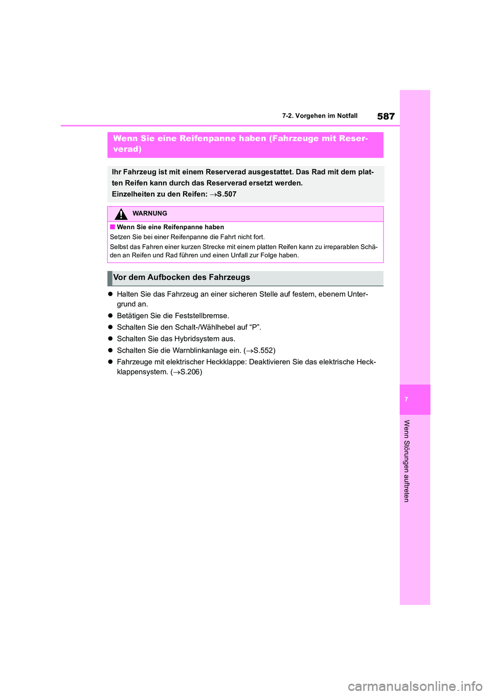 TOYOTA RAV4 2019  Betriebsanleitungen (in German) 587
7 
7-2. Vorgehen im Notfall
Wenn Störungen auftreten
 Halten Sie das Fahrzeug an einer sicheren Stelle auf festem, ebenem Unter- 
grund an. 
 Betätigen Sie die Feststellbremse. 
 Schalt