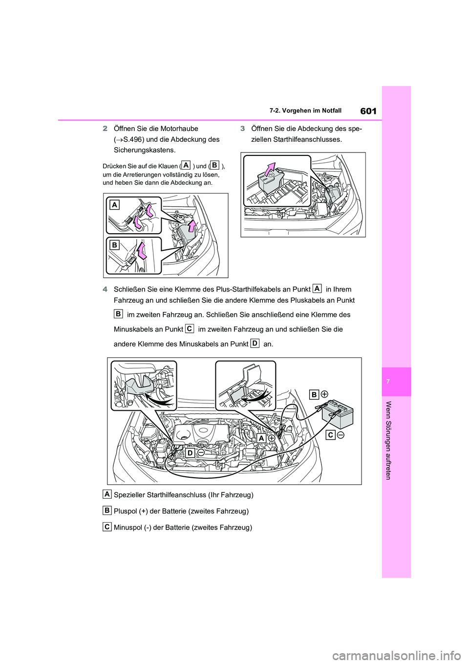TOYOTA RAV4 2019  Betriebsanleitungen (in German) 601
7 
7-2. Vorgehen im Notfall
Wenn Störungen auftreten
2 Öffnen Sie die Motorhaube  
( S.496) und die Abdeckung des  
Sicherungskastens.
Drücken Sie auf die Klauen ( ) und ( ),  
um die Arreti
