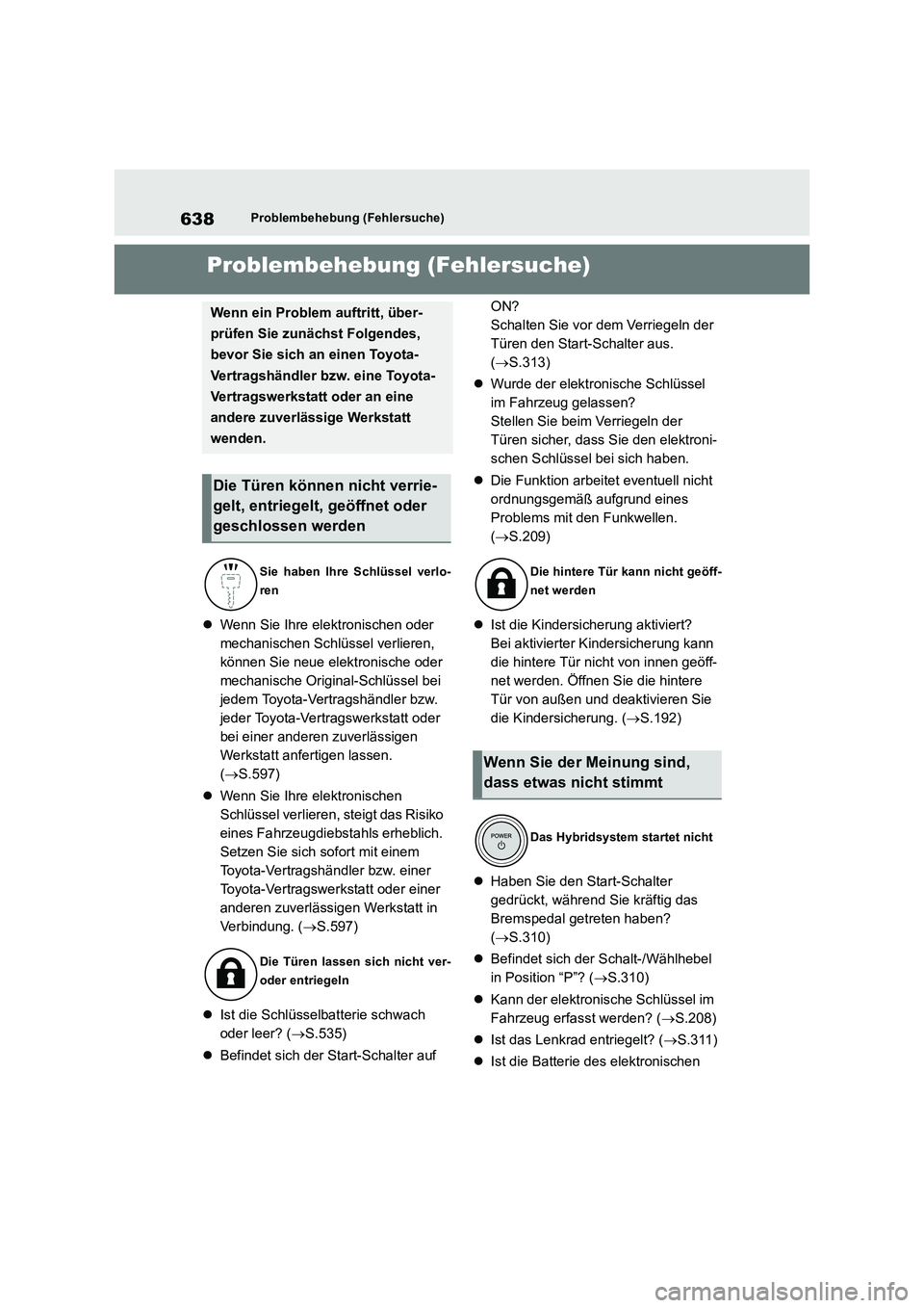 TOYOTA RAV4 2019 Betriebsanleitungen (in German) 638Problembehebung (Fehlersuche)
1-1.Pro ble mb eheb ung (Fe hle rsu che)Problembehebung (Fehlersuche)
Wenn Sie Ihre elektronischen oder
mechanischen Schlüssel verlieren,
können Sie neue elekt TOYOTA RAV4 2019 Betriebsanleitungen (in German) 638Problembehebung (Fehlersuche)
1-1.Pro ble mb eheb ung (Fe hle rsu che)Problembehebung (Fehlersuche)
Wenn Sie Ihre elektronischen oder
mechanischen Schlüssel verlieren,
können Sie neue elekt