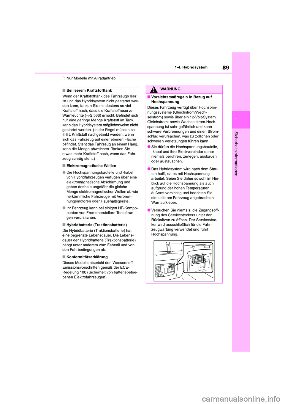 TOYOTA RAV4 2019 Betriebsanleitungen (in German) 89
1
1-4. Hybridsystem
Sicherheitsinformationen
*: Nur Modelle mit Allradantrieb
■Bei leerem Kraftstofftank
Wenn der Kraftstofftank des Fahrzeugs leer
ist und das Hybridsystem nicht gestartet we TOYOTA RAV4 2019 Betriebsanleitungen (in German) 89
1
1-4. Hybridsystem
Sicherheitsinformationen
*: Nur Modelle mit Allradantrieb
■Bei leerem Kraftstofftank
Wenn der Kraftstofftank des Fahrzeugs leer
ist und das Hybridsystem nicht gestartet we