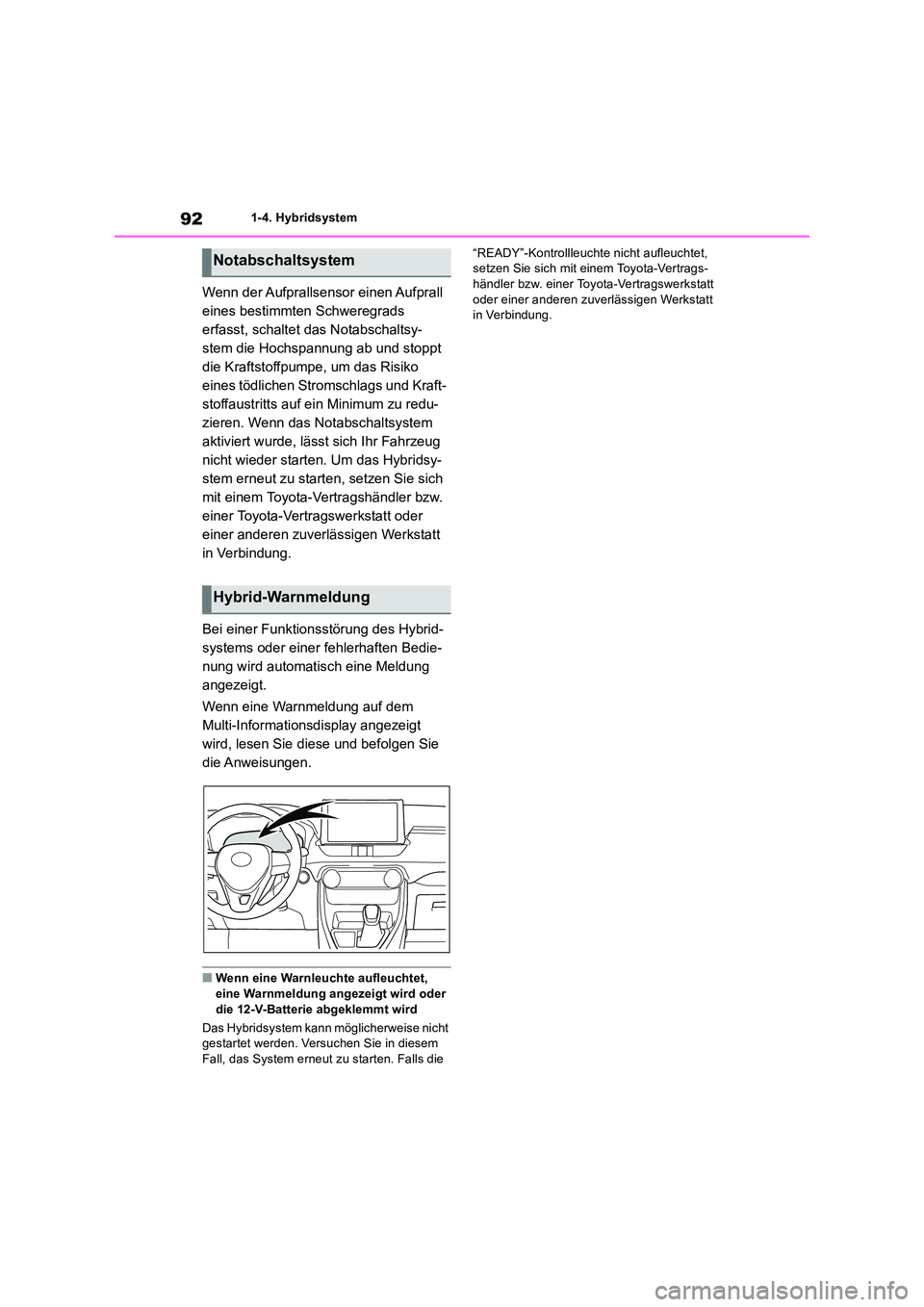TOYOTA RAV4 2019 Betriebsanleitungen (in German) 921-4. Hybridsystem
Wenn der Aufprallsensor einen Aufprall
eines bestimmten Schweregrads
erfasst, schaltet das Notabschaltsy-
stem die Hochspannung ab und stoppt
die Kraftstoffpumpe, um das Risi TOYOTA RAV4 2019 Betriebsanleitungen (in German) 921-4. Hybridsystem
Wenn der Aufprallsensor einen Aufprall
eines bestimmten Schweregrads
erfasst, schaltet das Notabschaltsy-
stem die Hochspannung ab und stoppt
die Kraftstoffpumpe, um das Risi