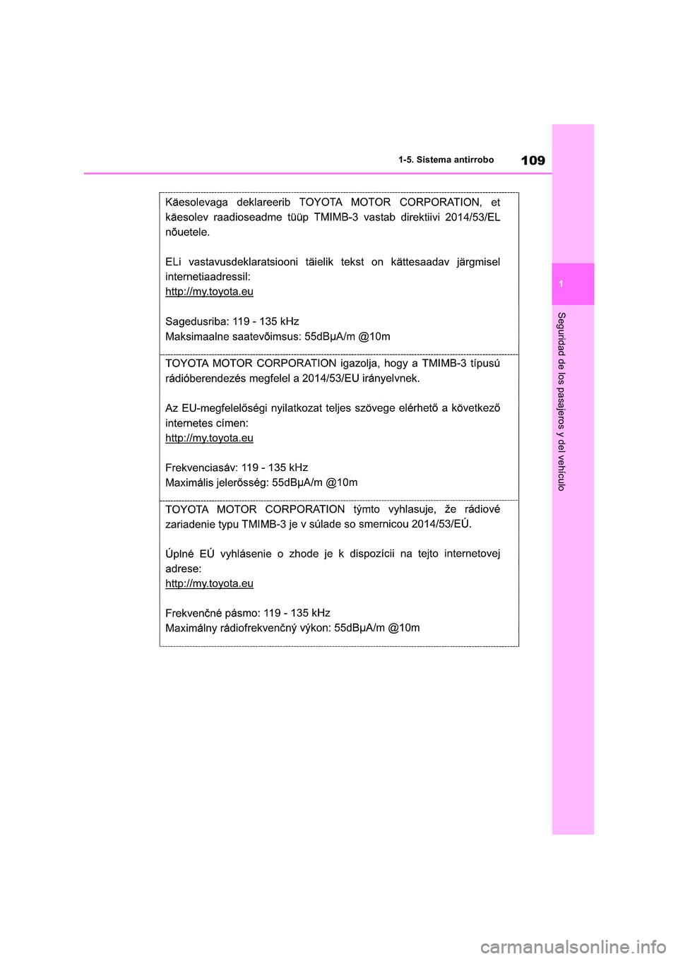 TOYOTA RAV4 2019  Manual del propietario (in Spanish) 109
1 
1-5. Sistema antirrobo
Seguridad de los pasajeros y del vehículo 