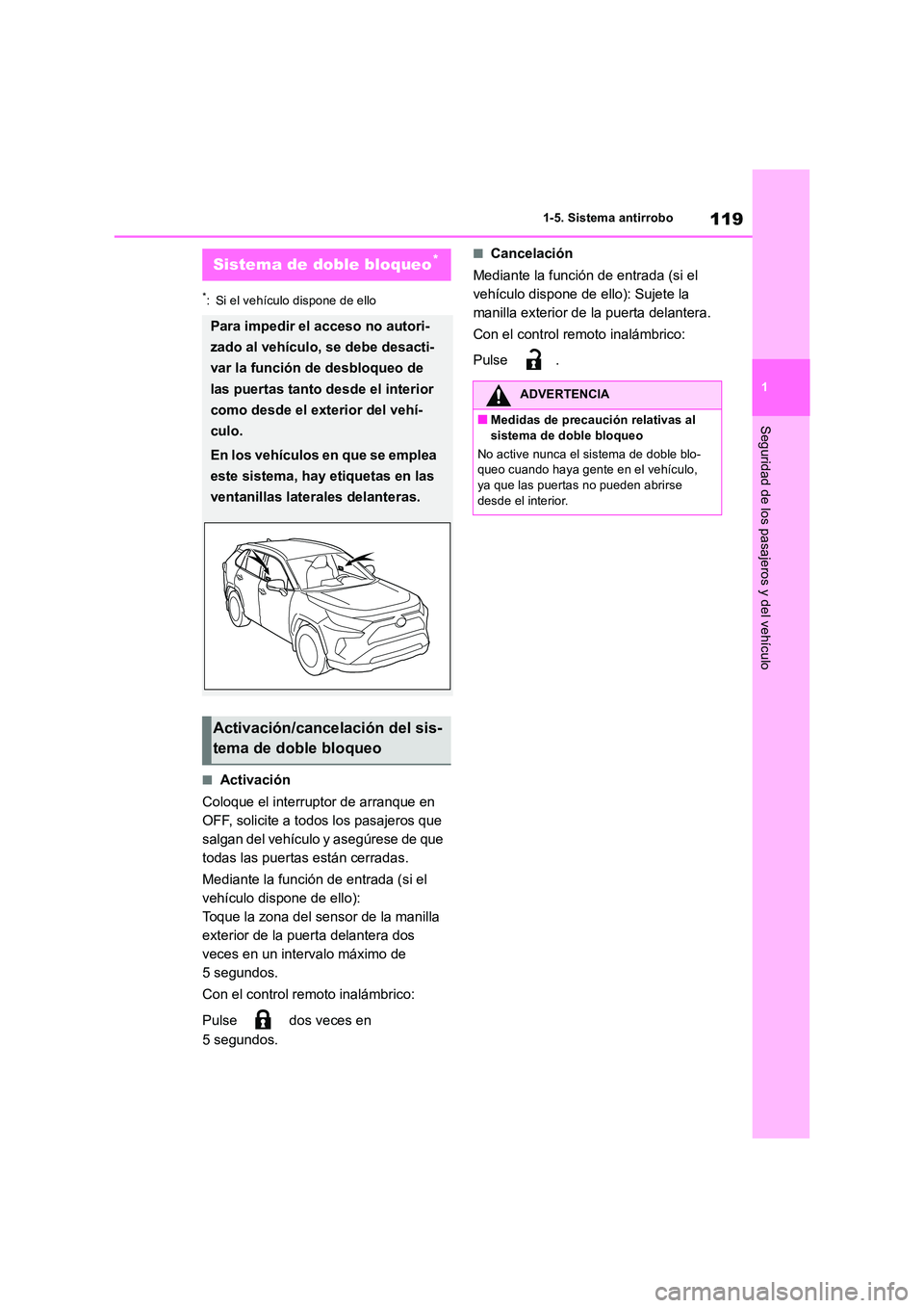 TOYOTA RAV4 2019 Manual del propietario (in Spanish) 119
1
1-5. Sistema antirrobo
Seguridad de los pasajeros y del vehículo
*: Si el vehículo dispone de ello
■Activación
Coloque el interruptor de arranque en
OFF, solicite a todos los pasajeros TOYOTA RAV4 2019 Manual del propietario (in Spanish) 119
1
1-5. Sistema antirrobo
Seguridad de los pasajeros y del vehículo
*: Si el vehículo dispone de ello
■Activación
Coloque el interruptor de arranque en
OFF, solicite a todos los pasajeros