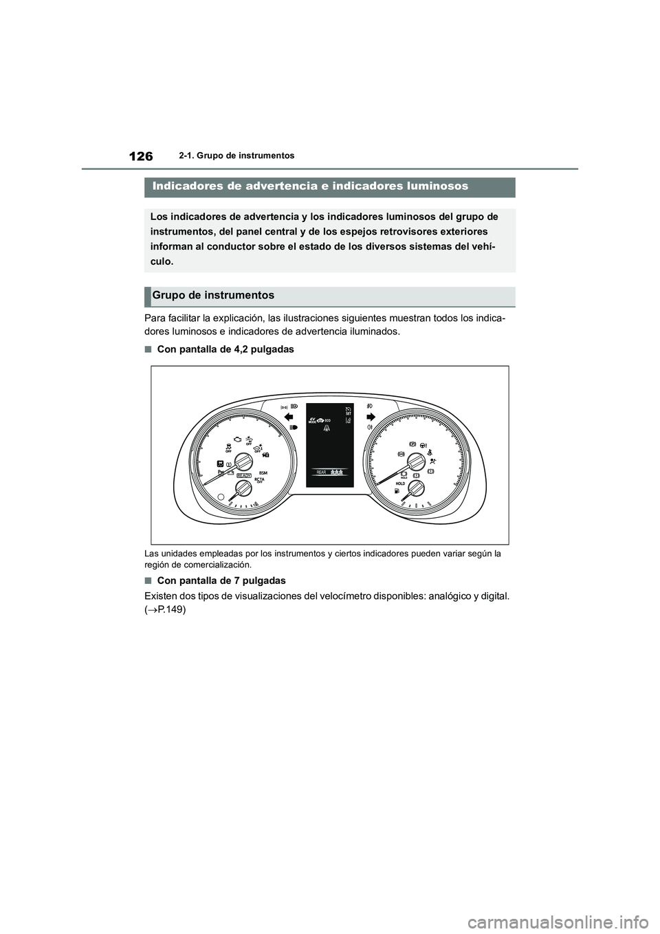 TOYOTA RAV4 2019  Manual del propietario (in Spanish) 1262-1. Grupo de instrumentos
2-1.Grup o d e ins trumentos
Para facilitar la explicación, las ilustraciones siguientes muestran todos los indica-
dores luminosos e indicadores de advertencia iluminad
