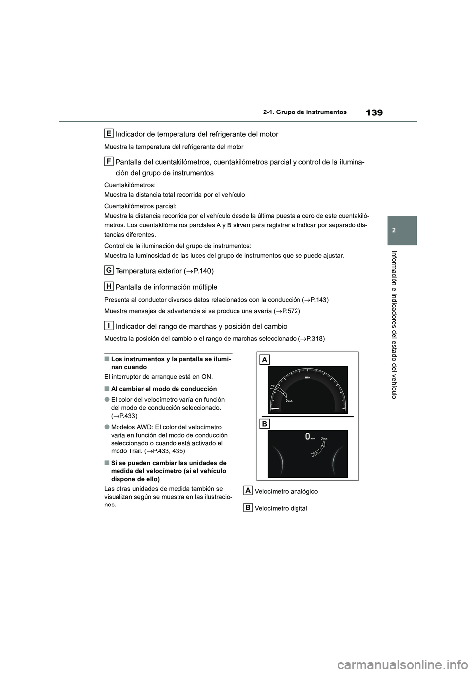 TOYOTA RAV4 2019 Manual del propietario (in Spanish) 139
2 2-1. Grupo de instrumentos
Información e indicadores del estado del vehículo
Indicador de temperatura del refrigerante del motor
Muestra la temperatura del refrigerante del motor
Pantalla del TOYOTA RAV4 2019 Manual del propietario (in Spanish) 139
2 2-1. Grupo de instrumentos
Información e indicadores del estado del vehículo
Indicador de temperatura del refrigerante del motor
Muestra la temperatura del refrigerante del motor
Pantalla del