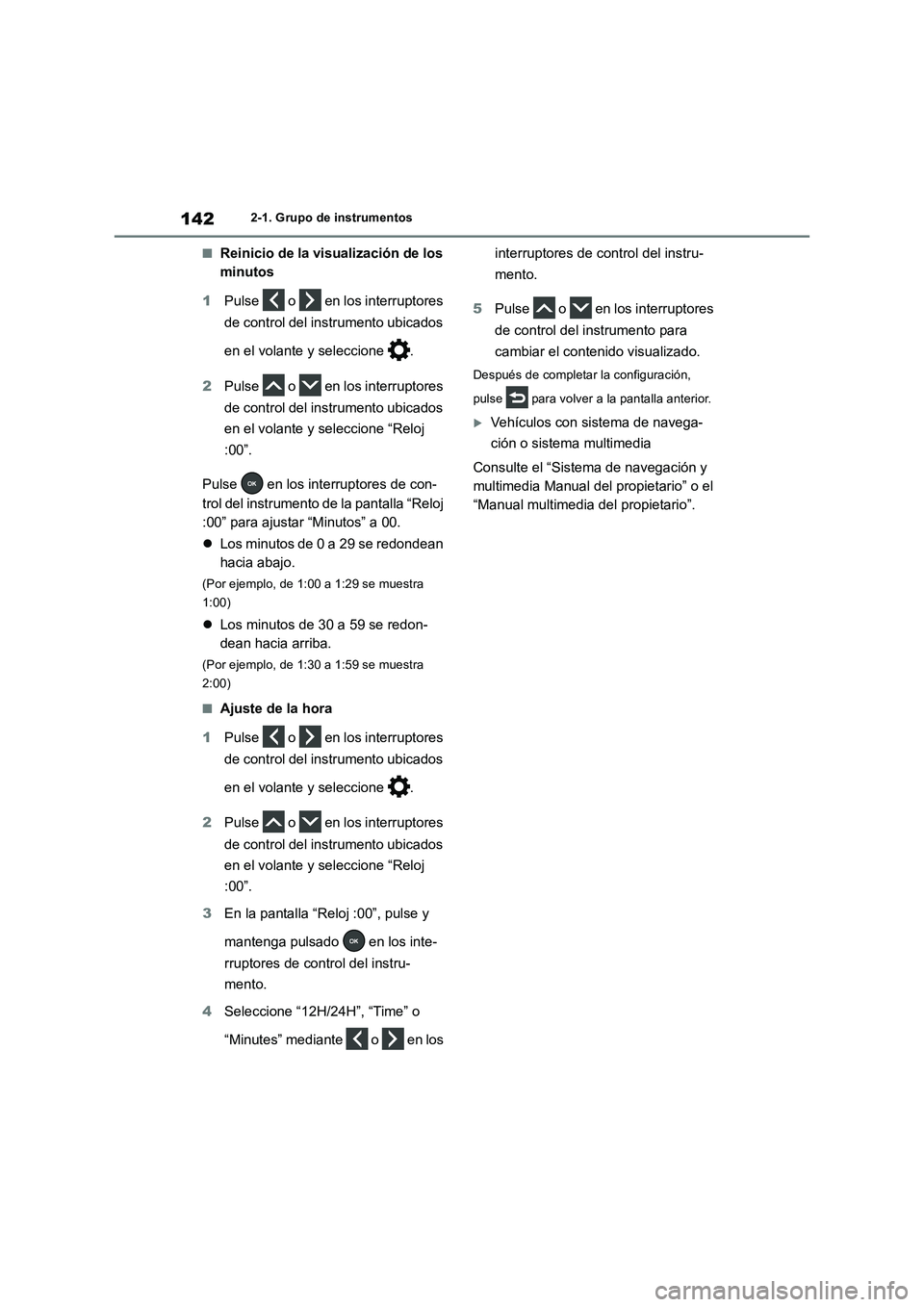 TOYOTA RAV4 2019 Manual del propietario (in Spanish) 1422-1. Grupo de instrumentos
■Reinicio de la visualización de los
minutos
1Pulse o en los interruptores
de control del instrumento ubicados
en el volante y seleccione .
2Pulse o en los TOYOTA RAV4 2019 Manual del propietario (in Spanish) 1422-1. Grupo de instrumentos
■Reinicio de la visualización de los
minutos
1Pulse o en los interruptores
de control del instrumento ubicados
en el volante y seleccione .
2Pulse o en los