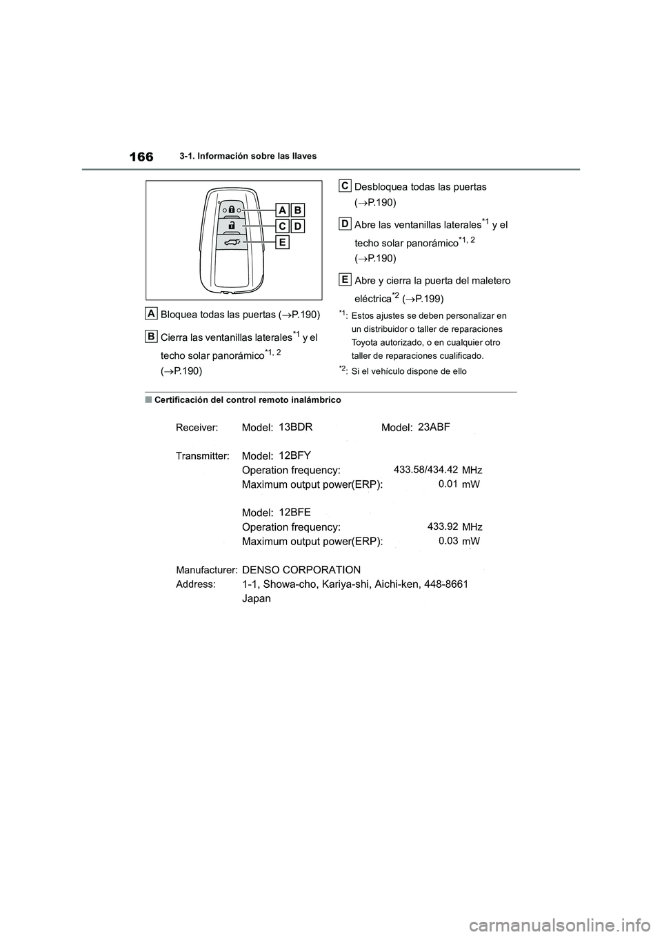TOYOTA RAV4 2019  Manual del propietario (in Spanish) 1663-1. Información sobre las llaves
Bloquea todas las puertas (P.190)
Cierra las ventanillas laterales
*1 y el 
techo solar panorámico
*1, 2 
(P.190)Desbloquea todas las puertas 
(P.190)
A
