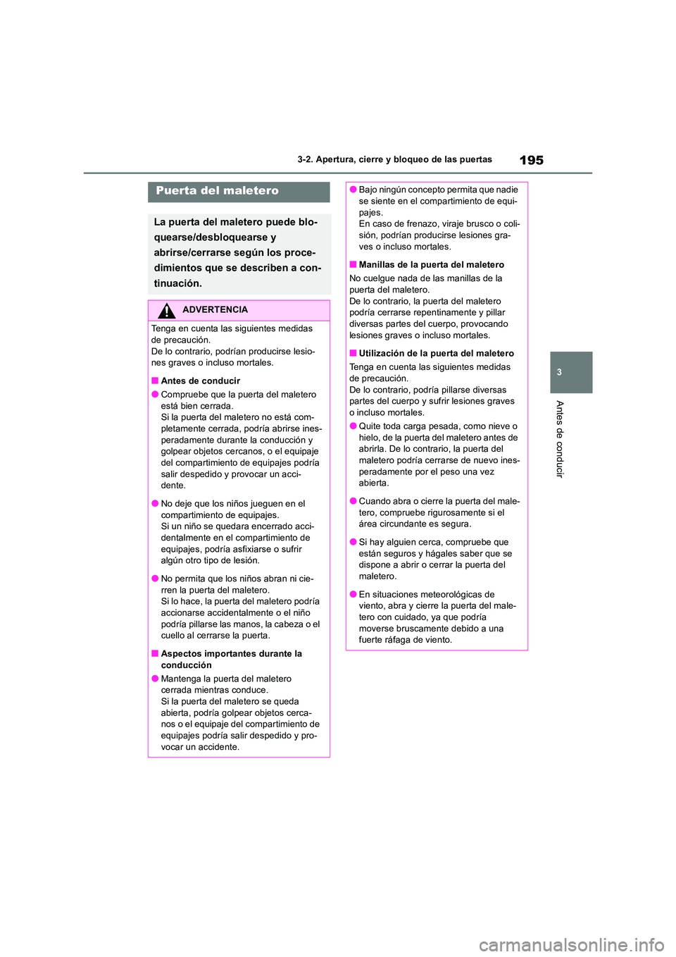 TOYOTA RAV4 2019 Manual del propietario (in Spanish) 195
3
3-2. Apertura, cierre y bloqueo de las puertas
Antes de conducir
Puerta del maletero
La puerta del maletero puede blo-
quearse/desbloquearse y
abrirse/cerrarse según los proce-
dimientos q TOYOTA RAV4 2019 Manual del propietario (in Spanish) 195
3
3-2. Apertura, cierre y bloqueo de las puertas
Antes de conducir
Puerta del maletero
La puerta del maletero puede blo-
quearse/desbloquearse y
abrirse/cerrarse según los proce-
dimientos q
