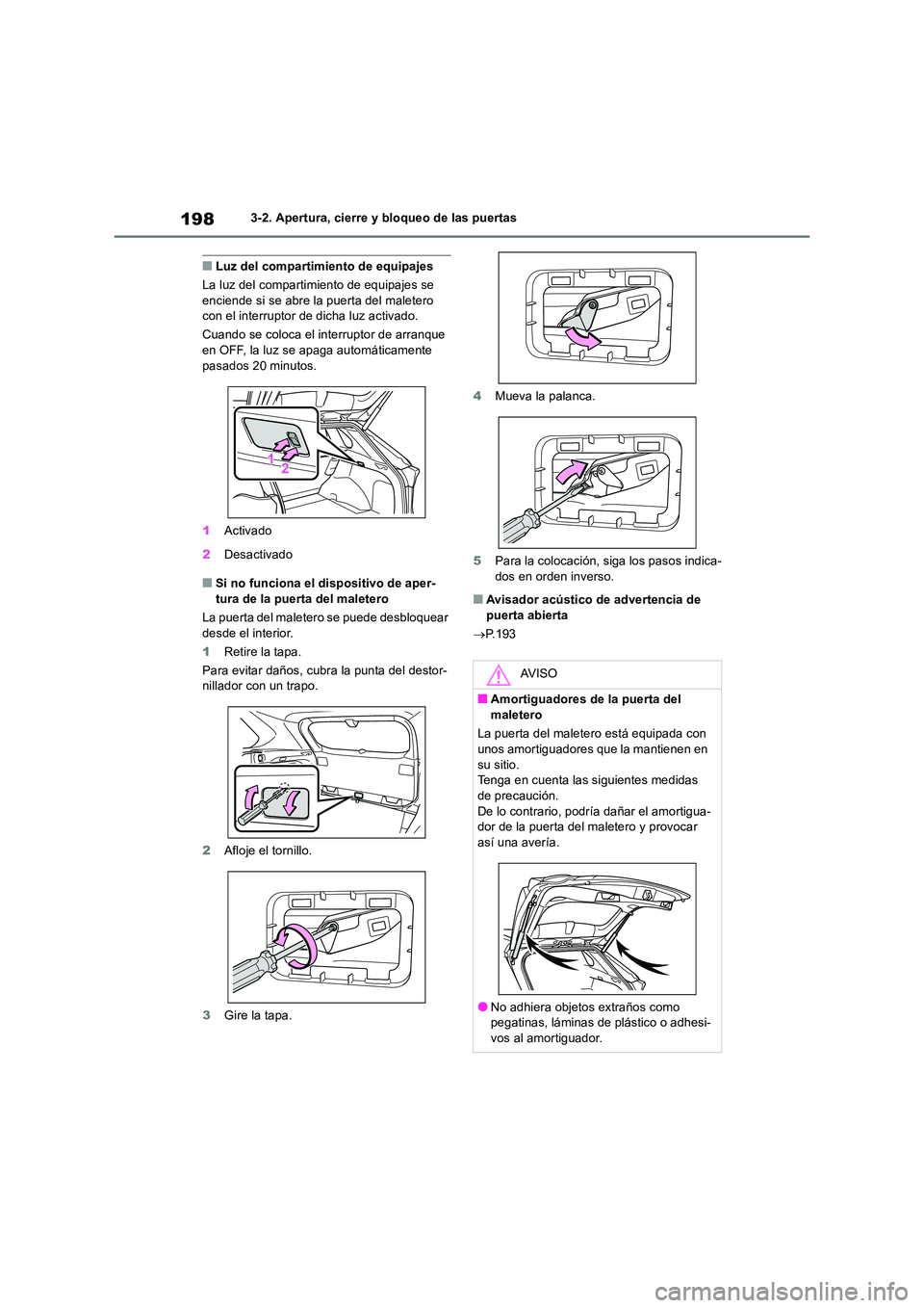 TOYOTA RAV4 2019 Manual del propietario (in Spanish) 1983-2. Apertura, cierre y bloqueo de las puertas
■Luz del compartimiento de equipajes
La luz del compartimiento de equipajes se enciende si se abre la puerta del maletero con el interruptor de di TOYOTA RAV4 2019 Manual del propietario (in Spanish) 1983-2. Apertura, cierre y bloqueo de las puertas
■Luz del compartimiento de equipajes
La luz del compartimiento de equipajes se enciende si se abre la puerta del maletero con el interruptor de di