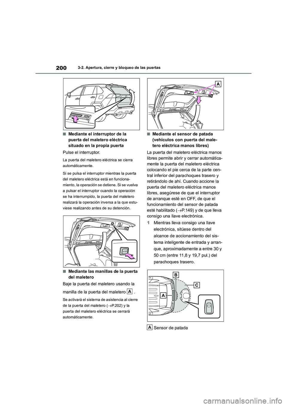 TOYOTA RAV4 2019 Manual del propietario (in Spanish) 2003-2. Apertura, cierre y bloqueo de las puertas
■Mediante el interruptor de la
puerta del maletero eléctrica
situado en la propia puerta
Pulse el interruptor.
La puerta del maletero eléctrica TOYOTA RAV4 2019 Manual del propietario (in Spanish) 2003-2. Apertura, cierre y bloqueo de las puertas
■Mediante el interruptor de la
puerta del maletero eléctrica
situado en la propia puerta
Pulse el interruptor.
La puerta del maletero eléctrica