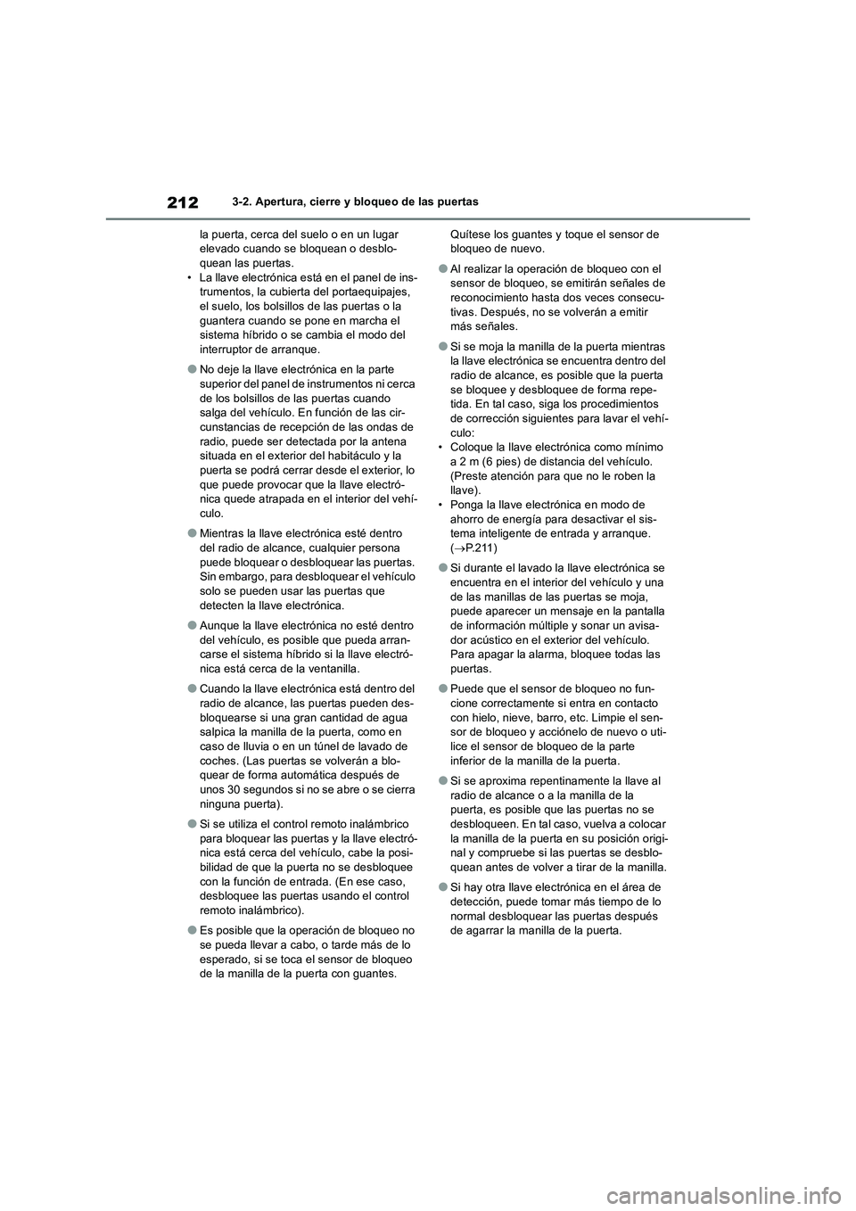 TOYOTA RAV4 2019 Manual del propietario (in Spanish) 2123-2. Apertura, cierre y bloqueo de las puertas
la puerta, cerca del suelo o en un lugar
elevado cuando se bloquean o desblo-
quean las puertas.
• La llave electrónica está en el panel de ins-
TOYOTA RAV4 2019 Manual del propietario (in Spanish) 2123-2. Apertura, cierre y bloqueo de las puertas
la puerta, cerca del suelo o en un lugar
elevado cuando se bloquean o desblo-
quean las puertas.
• La llave electrónica está en el panel de ins-