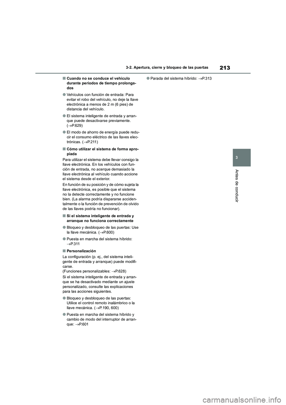TOYOTA RAV4 2019 Manual del propietario (in Spanish) 213
3 3-2. Apertura, cierre y bloqueo de las puertas
Antes de conducir
■Cuando no se conduce el vehículo
durante periodos de tiempo prolonga-
dos
●Vehículos con función de entrada: Para
evita TOYOTA RAV4 2019 Manual del propietario (in Spanish) 213
3 3-2. Apertura, cierre y bloqueo de las puertas
Antes de conducir
■Cuando no se conduce el vehículo
durante periodos de tiempo prolonga-
dos
●Vehículos con función de entrada: Para
evita