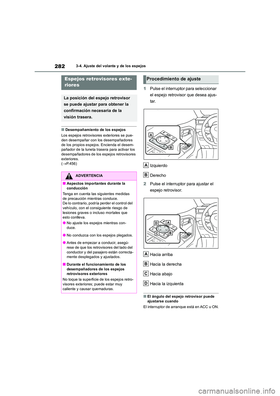 TOYOTA RAV4 2019 Manual del propietario (in Spanish) 2823-4. Ajuste del volante y de los espejos
■Desempañamiento de los espejos
Los espejos retrovisor es exteriores se pue-
den desempañar con los desempañadores de los propios espejos. Encienda TOYOTA RAV4 2019 Manual del propietario (in Spanish) 2823-4. Ajuste del volante y de los espejos
■Desempañamiento de los espejos
Los espejos retrovisor es exteriores se pue-
den desempañar con los desempañadores de los propios espejos. Encienda