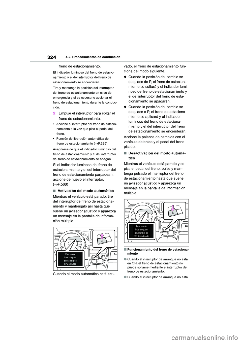 TOYOTA RAV4 2019 Manual del propietario (in Spanish) 3244-2. Procedimientos de conducción
freno de estacionamiento.
El indicador luminoso del freno de estacio-
namiento y el del interruptor del freno de
estacionamiento se encenderán.
Tire y manteng TOYOTA RAV4 2019 Manual del propietario (in Spanish) 3244-2. Procedimientos de conducción
freno de estacionamiento.
El indicador luminoso del freno de estacio-
namiento y el del interruptor del freno de
estacionamiento se encenderán.
Tire y manteng