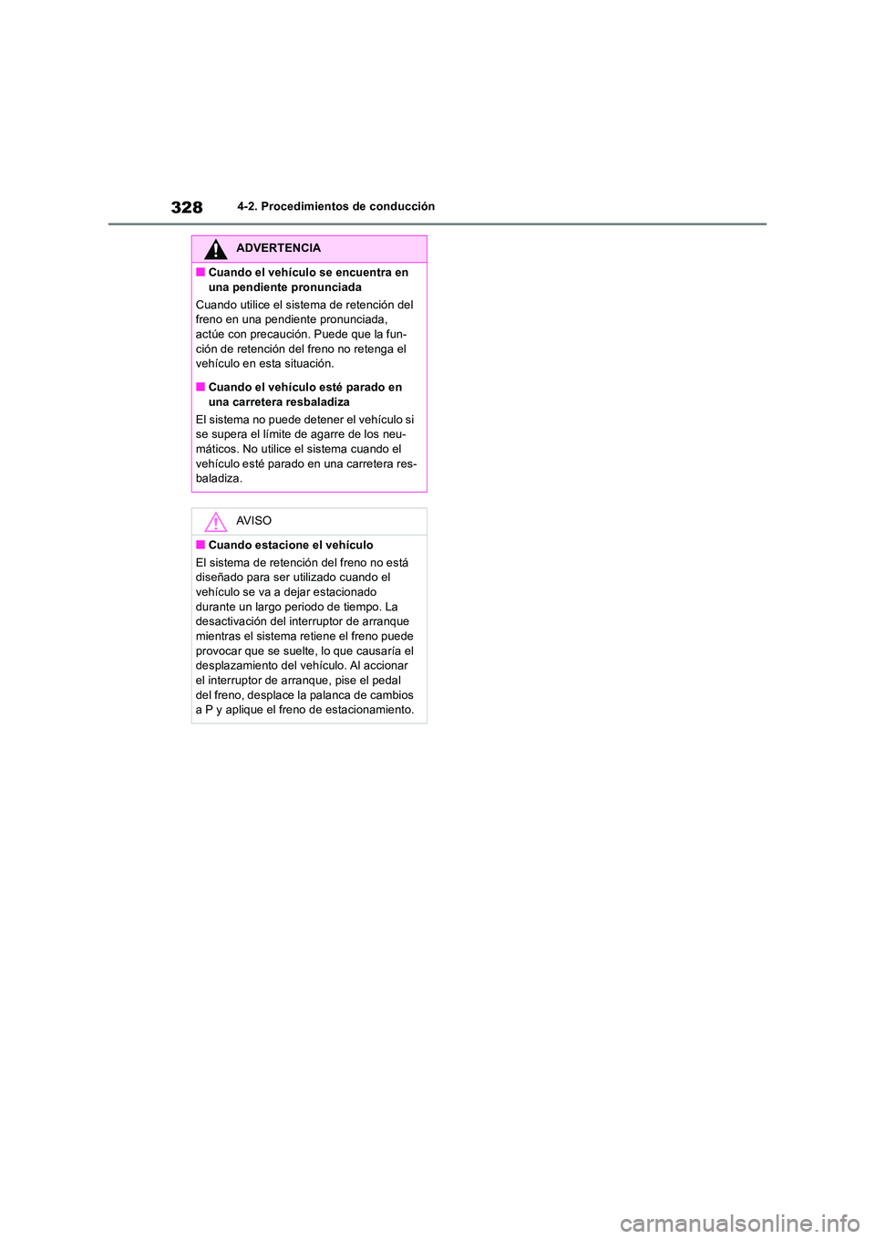 TOYOTA RAV4 2019 Manual del propietario (in Spanish) 3284-2. Procedimientos de conducción
ADVERTENCIA
■Cuando el vehículo se encuentra en
una pendiente pronunciada
Cuando utilice el sistema de retención del freno en una pendiente pronunciada, a TOYOTA RAV4 2019 Manual del propietario (in Spanish) 3284-2. Procedimientos de conducción
ADVERTENCIA
■Cuando el vehículo se encuentra en
una pendiente pronunciada
Cuando utilice el sistema de retención del freno en una pendiente pronunciada, a