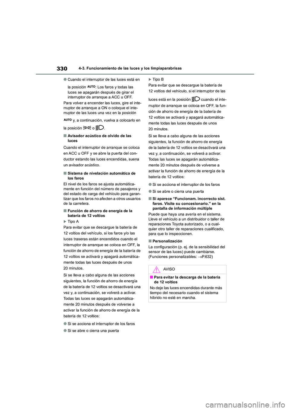 TOYOTA RAV4 2019 Manual del propietario (in Spanish) 3304-3. Funcionamiento de las luces y los limpiaparabrisas
●Cuando el interruptor de las luces está en
la posición : Los faros y todas las
luces se apagarán después de girar el interruptor TOYOTA RAV4 2019 Manual del propietario (in Spanish) 3304-3. Funcionamiento de las luces y los limpiaparabrisas
●Cuando el interruptor de las luces está en
la posición : Los faros y todas las
luces se apagarán después de girar el interruptor