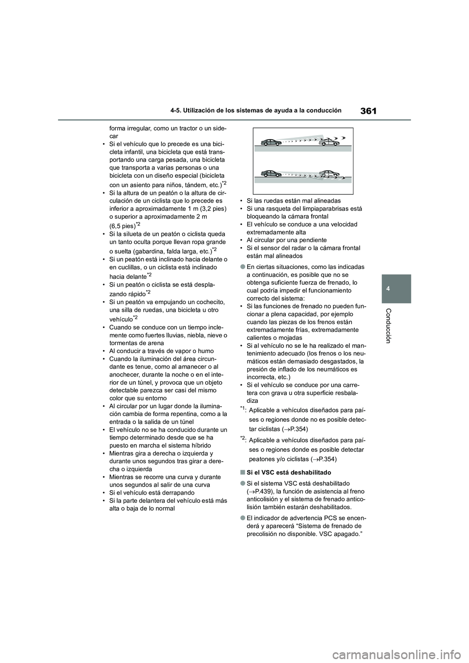 TOYOTA RAV4 2019 Manual del propietario (in Spanish) 361
4 4-5. Utilización de los sistemas de ayuda a la conducción
Conducción
forma irregular, como un tractor o un side-
car
• Si el vehículo que lo precede es una bici-
cleta infantil, una bicicl TOYOTA RAV4 2019 Manual del propietario (in Spanish) 361
4 4-5. Utilización de los sistemas de ayuda a la conducción
Conducción
forma irregular, como un tractor o un side-
car
• Si el vehículo que lo precede es una bici-
cleta infantil, una bicicl