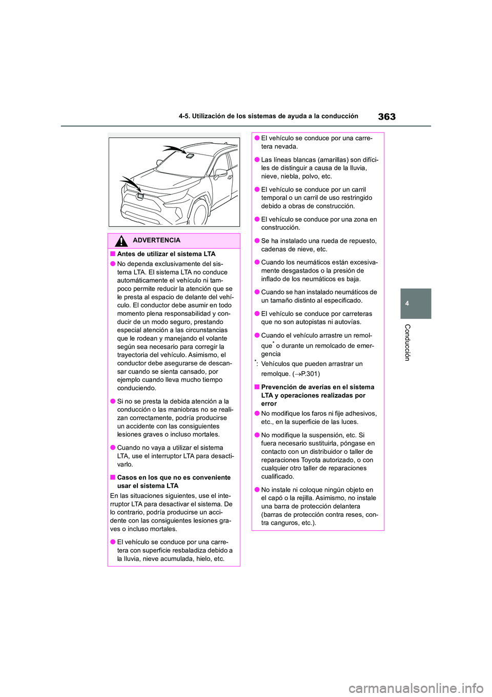 TOYOTA RAV4 2019 Manual del propietario (in Spanish) 363
4
4-5. Utilización de los sistemas de ayuda a la conducción
Conducción
ADVERTENCIA
■Antes de utilizar el sistema LTA
●No dependa exclusivamente del sis- tema LTA. El sistema LTA no conduce TOYOTA RAV4 2019 Manual del propietario (in Spanish) 363
4
4-5. Utilización de los sistemas de ayuda a la conducción
Conducción
ADVERTENCIA
■Antes de utilizar el sistema LTA
●No dependa exclusivamente del sis- tema LTA. El sistema LTA no conduce