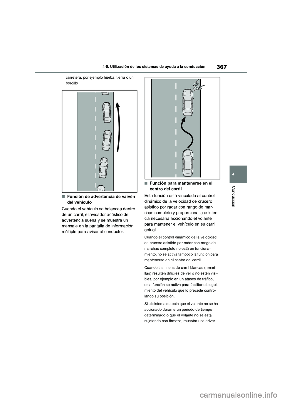 TOYOTA RAV4 2019 Manual del propietario (in Spanish) 367
4 4-5. Utilización de los sistemas de ayuda a la conducción
Conducción
carretera, por ejemplo hierba, tierra o un
bordillo
■Función de advertencia de vaivén
del vehículo
Cuando el vehíc TOYOTA RAV4 2019 Manual del propietario (in Spanish) 367
4 4-5. Utilización de los sistemas de ayuda a la conducción
Conducción
carretera, por ejemplo hierba, tierra o un
bordillo
■Función de advertencia de vaivén
del vehículo
Cuando el vehíc
