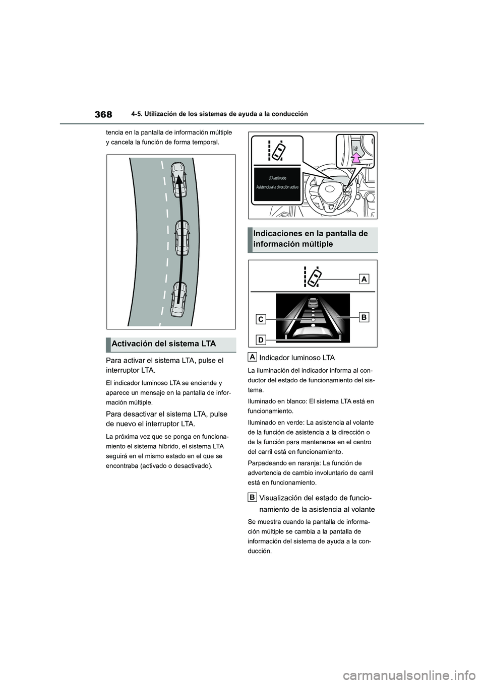 TOYOTA RAV4 2019 Manual del propietario (in Spanish) 3684-5. Utilización de los sistemas de ayuda a la conducción
tencia en la pantalla de información múltiple
y cancela la función de forma temporal.
Para activar el sistema LTA, pulse el
interrup TOYOTA RAV4 2019 Manual del propietario (in Spanish) 3684-5. Utilización de los sistemas de ayuda a la conducción
tencia en la pantalla de información múltiple
y cancela la función de forma temporal.
Para activar el sistema LTA, pulse el
interrup